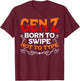 Born To Swipe Not To Type Humor Generation Z Funny Gen Z T-Shirt - T-Shirt | Maroon