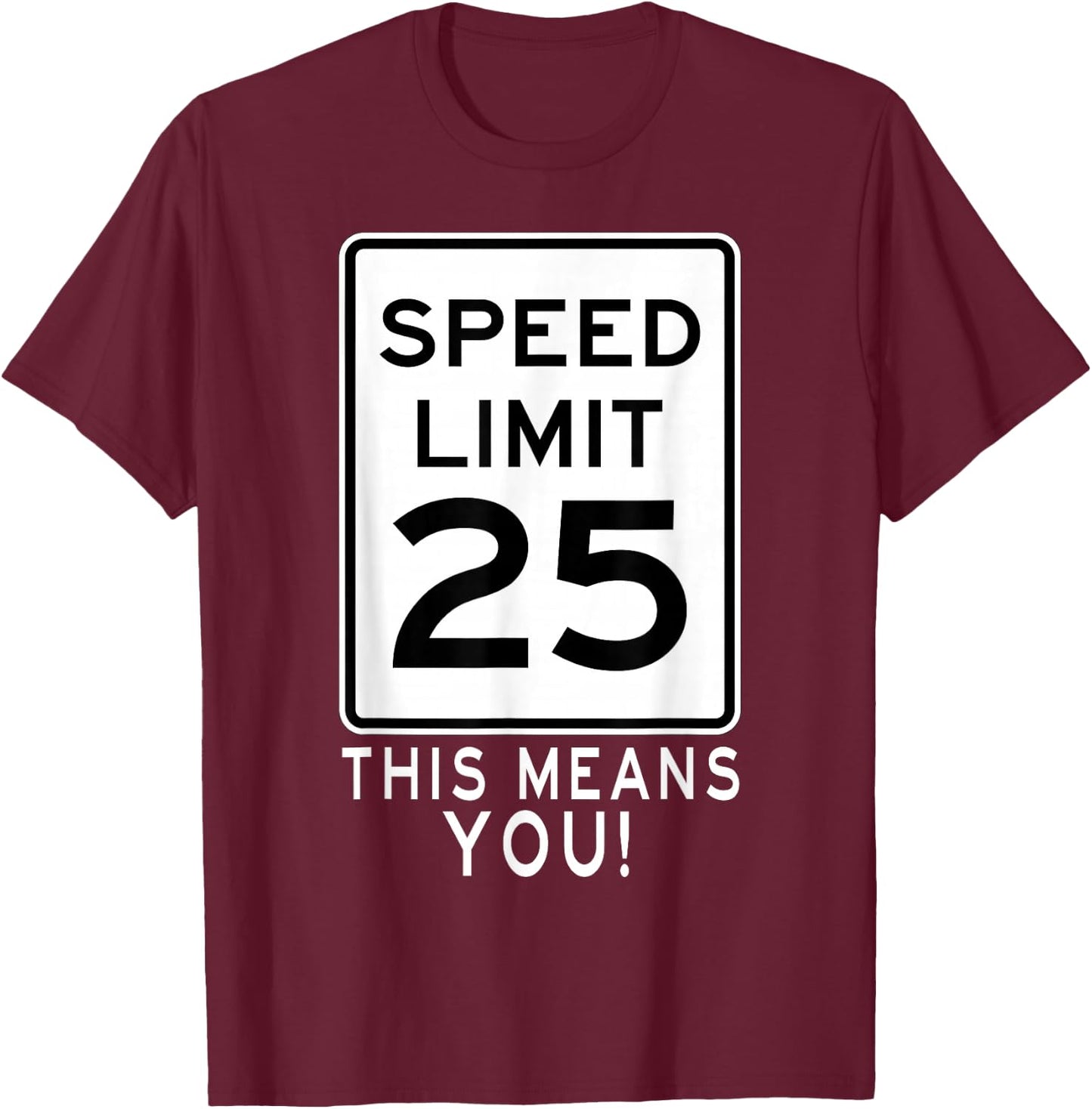 Speed Limit 25 MPH This Means You! Traffic Sign For Runners T-Shirt - T-Shirt | Maroon