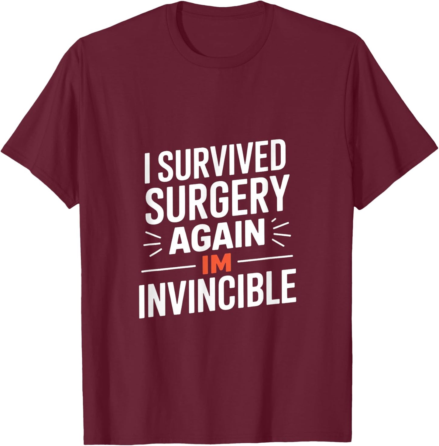 I Survived Surgery Again Im Invincible Funny Saying T-Shirt - T-Shirt | Maroon