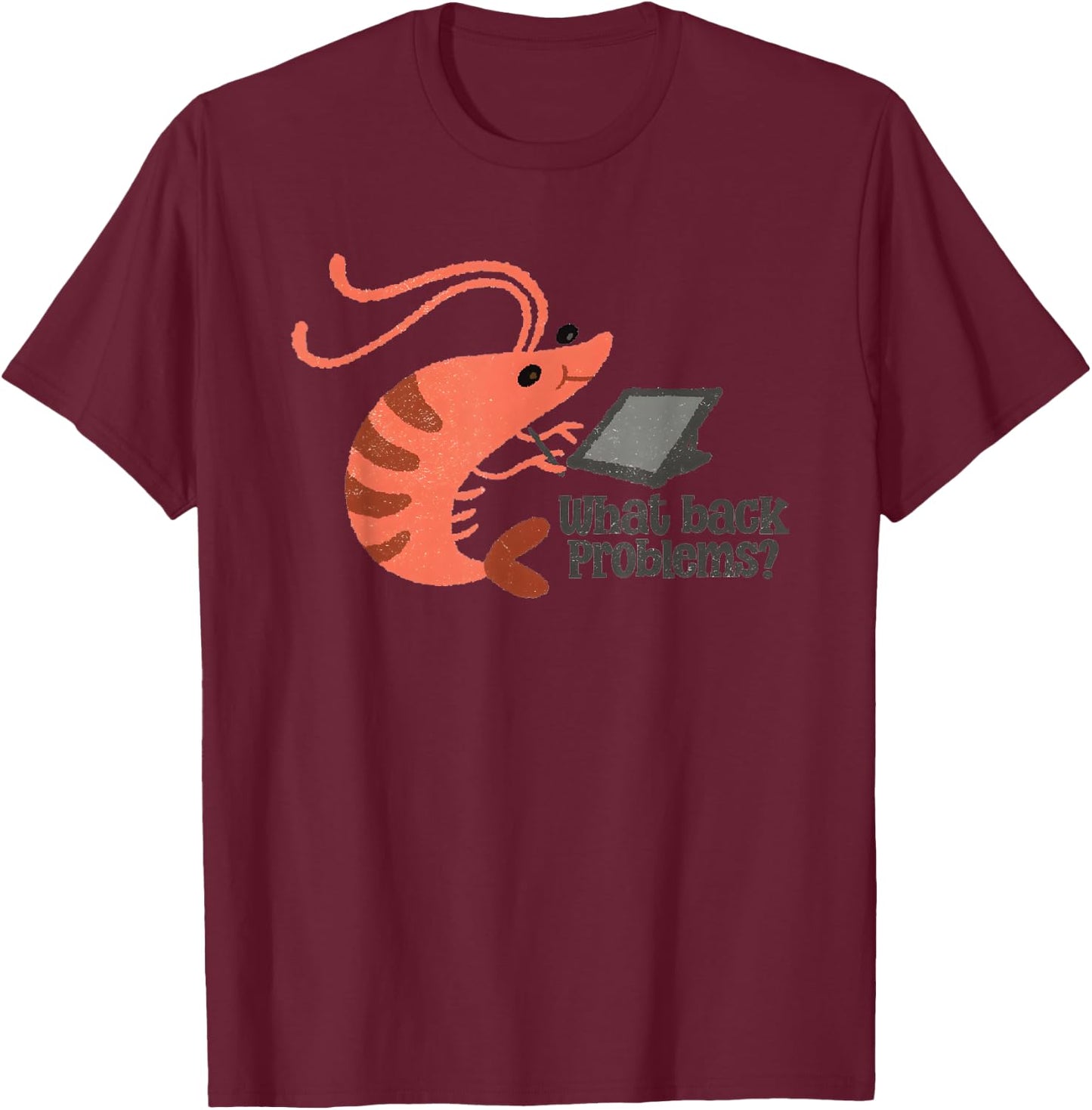 What Back Problems Bad Posture Shrimp T-Shirt - T-Shirt | Maroon