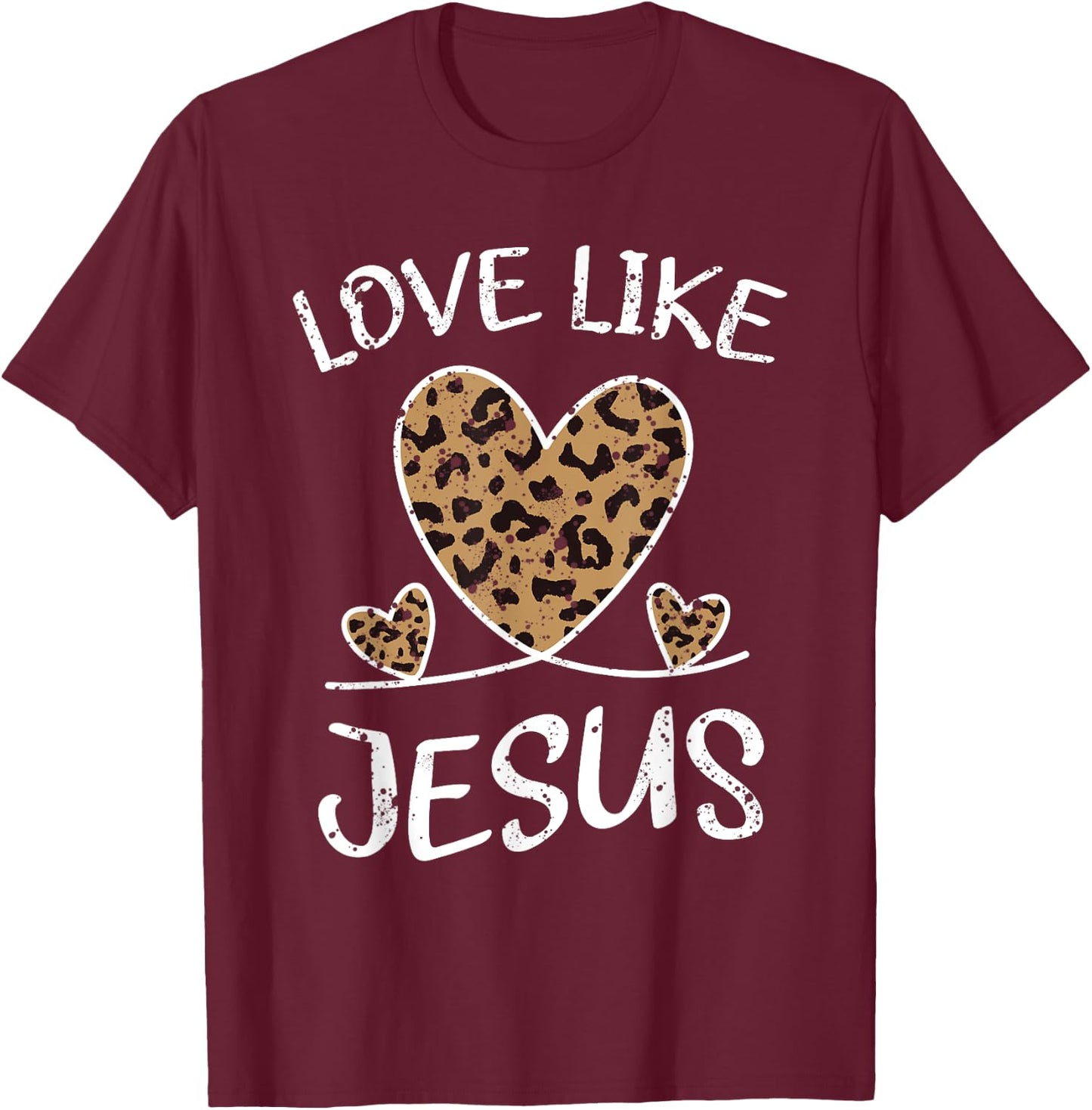 Faith Bible Blessed Christian Cheeta Leopard Love Like T-Shirt - T-Shirt | Maroon