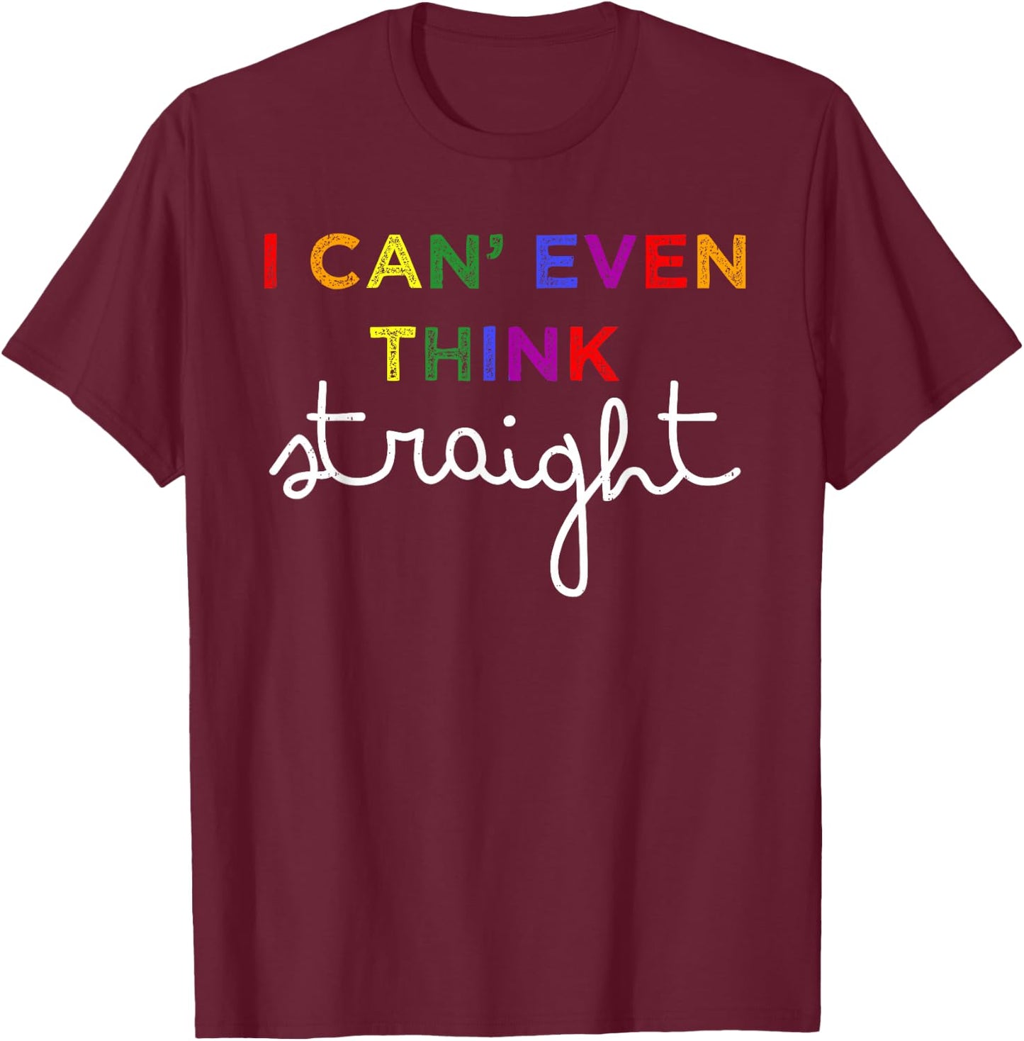 Think Straight LGBT Rainbow Lesbian Gay Pride Ally Men Women T-Shirt - T-Shirt | Maroon