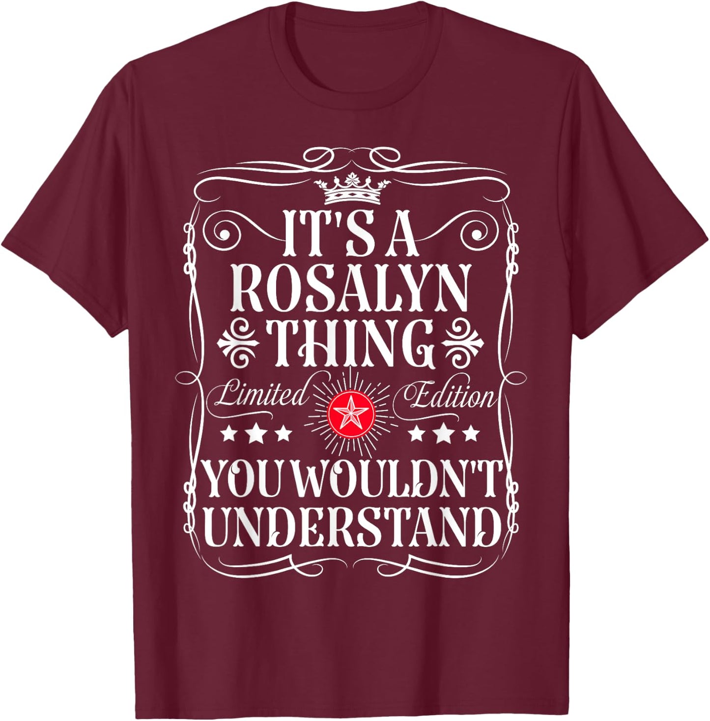 Rosalyn Name Its A Rosalyn Thing You Wouldn't Understand T-Shirt - T-Shirt | Maroon