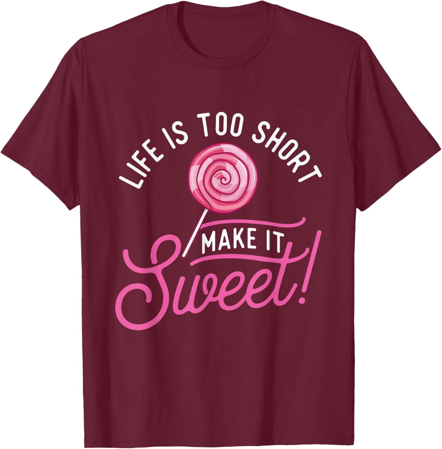 Life Is Too Short Make It Sweet - Lollipop Candy Lovers T-Shirt - T-Shirt | Maroon