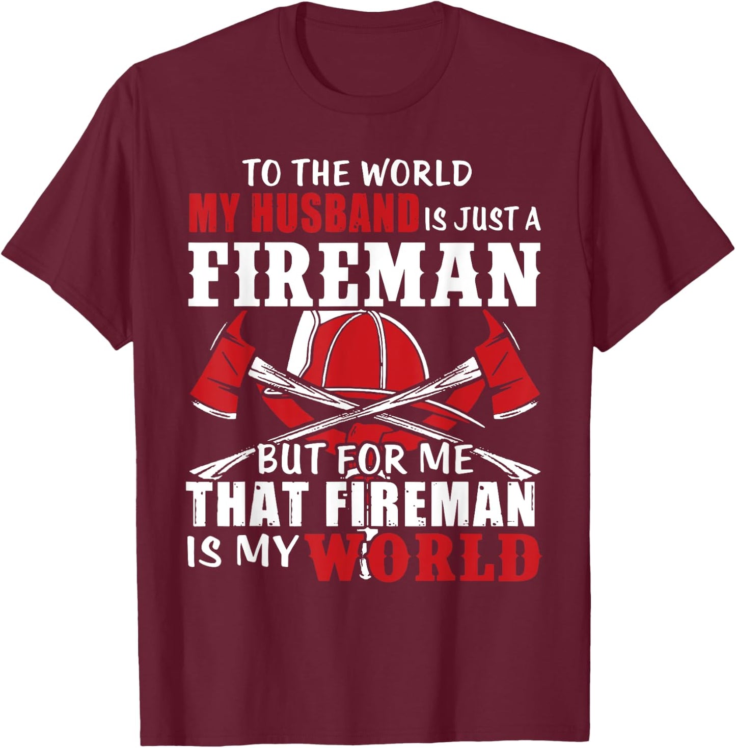 To The World My Husband Is Just A Fireman/ Firefighter Wife T-Shirt - T-Shirt | Maroon