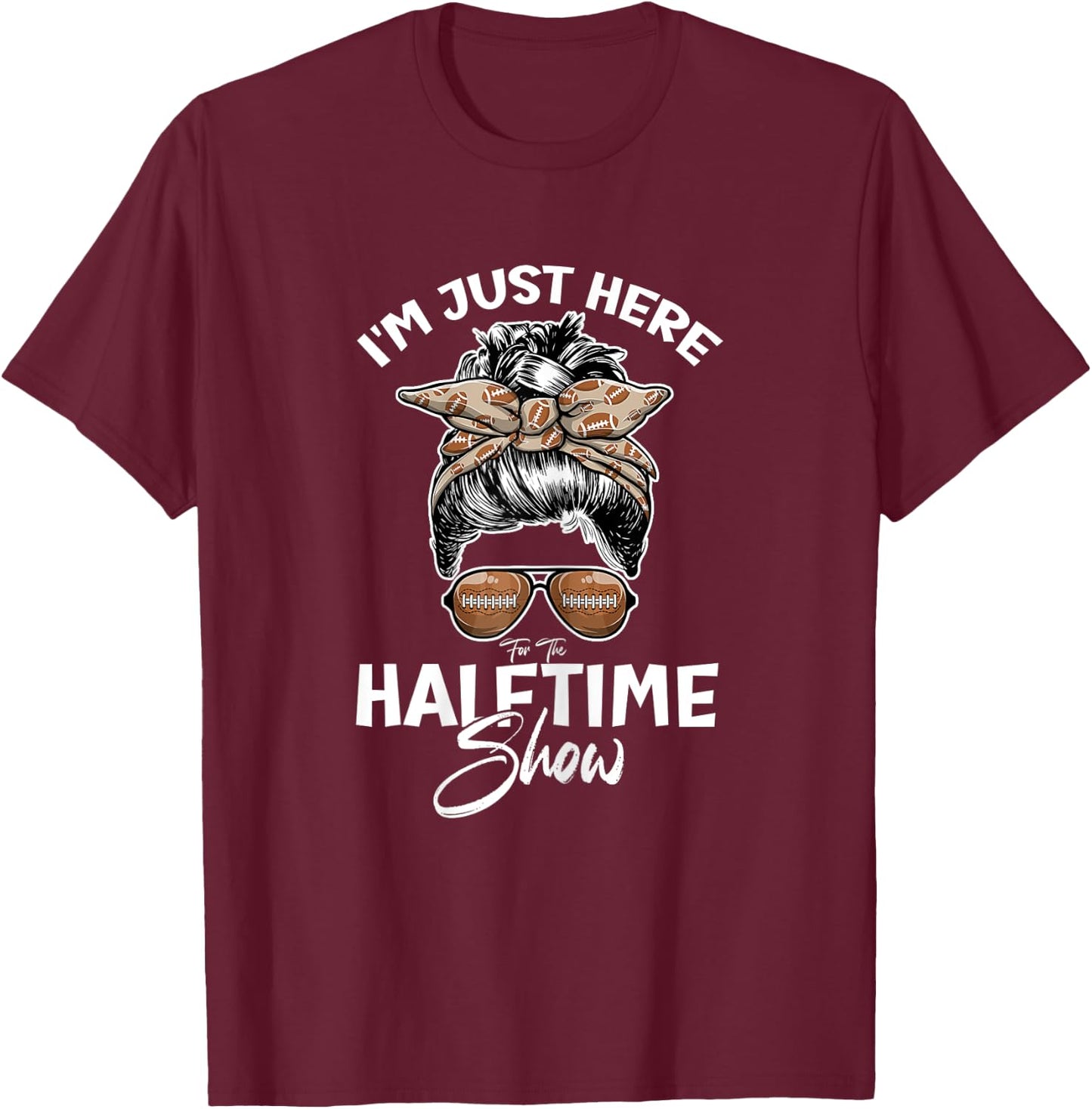 Funny Football I'm Just Here For The Halftime Show T-Shirt - T-Shirt | Maroon