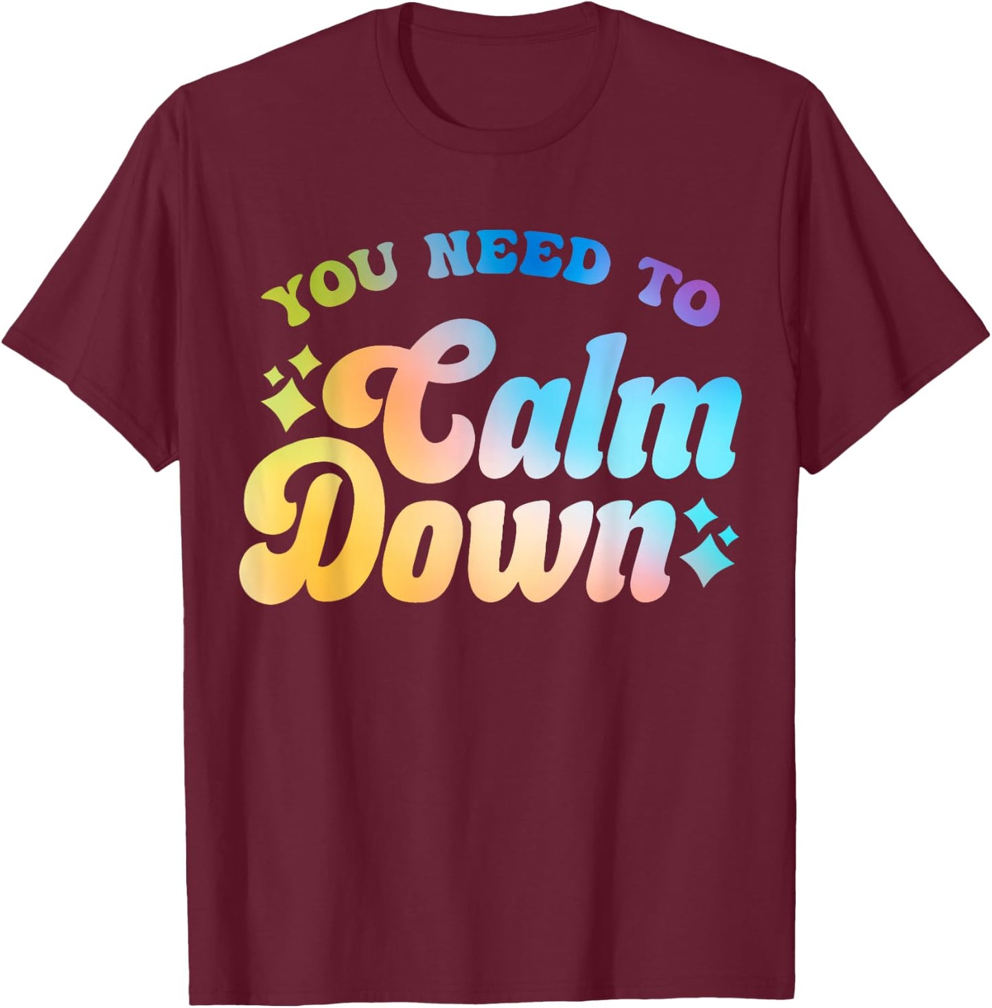 You Need To Calm Down Cool Groovy Funny Saying T-Shirt - T-Shirt | Maroon