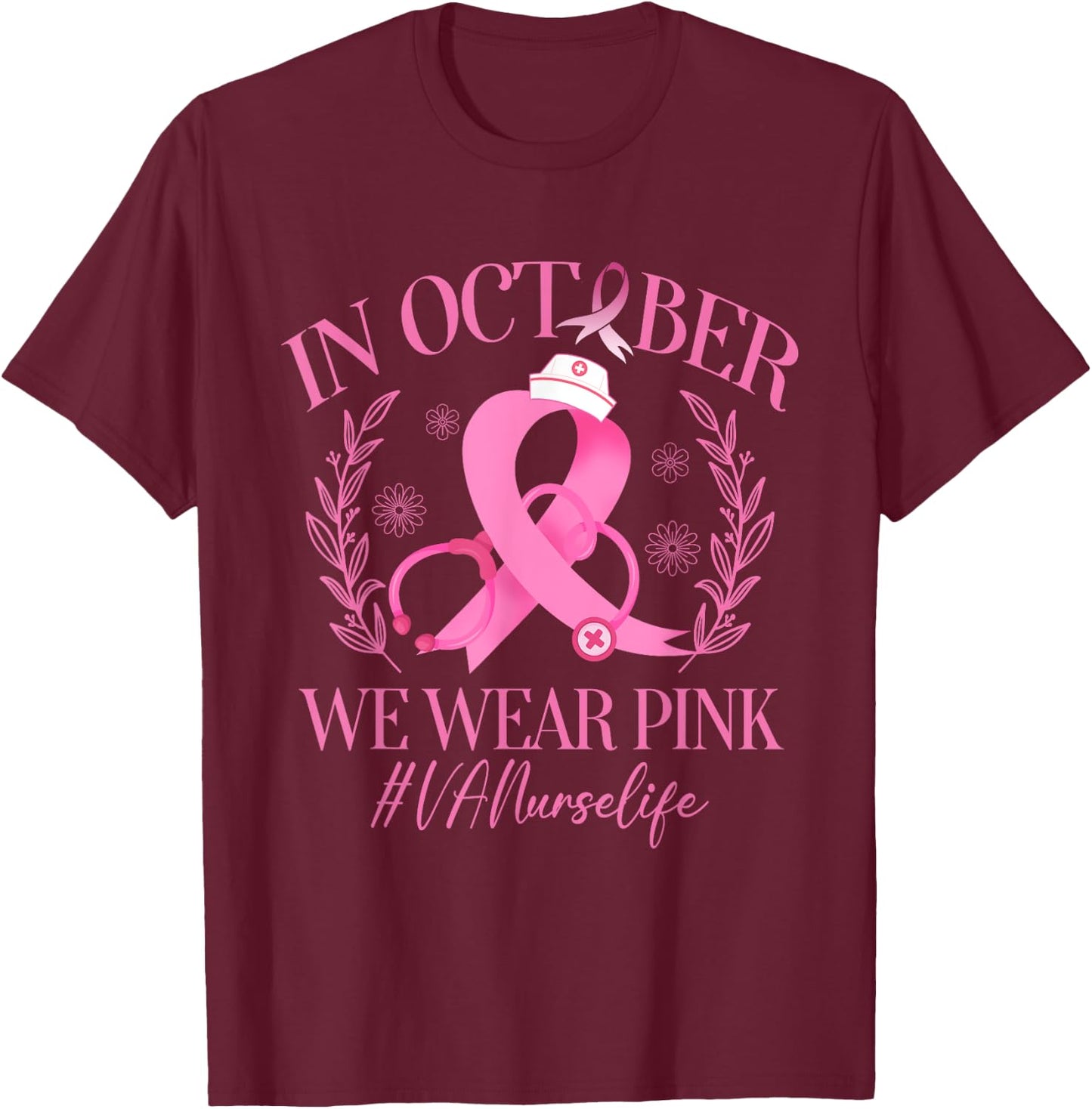 In October We Wear Pink VA Nurse Life Breast Cancer T-Shirt - T-Shirt | Maroon