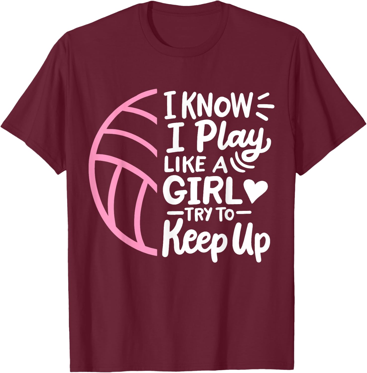 Volleyball I Know I Play Like A Girl For Girls Women T-Shirt - T-Shirt | Maroon