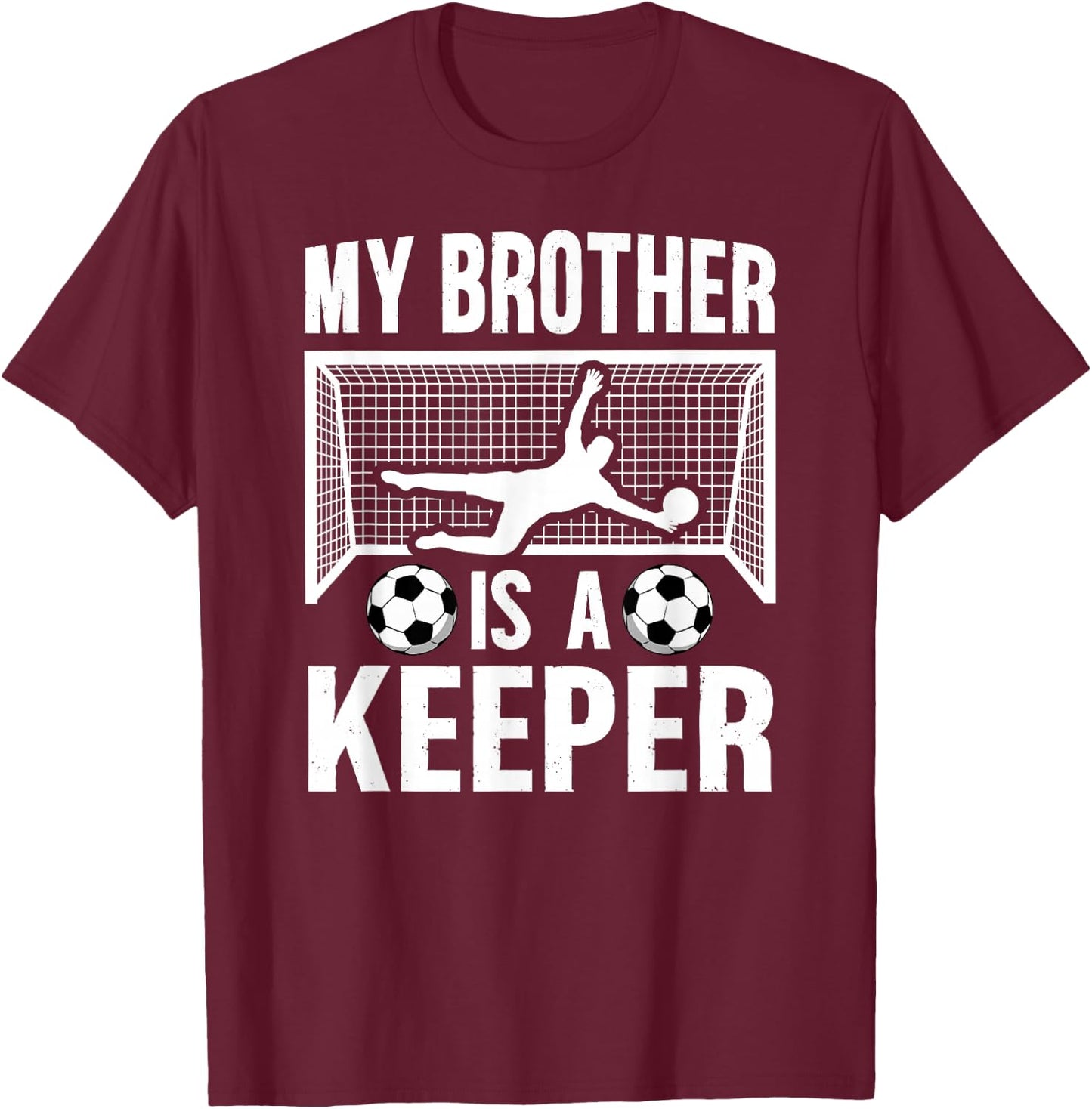 My Brother Is Soccer Keeper Brother Of A Soccer Goalie Bro T-Shirt - T-Shirt | Maroon