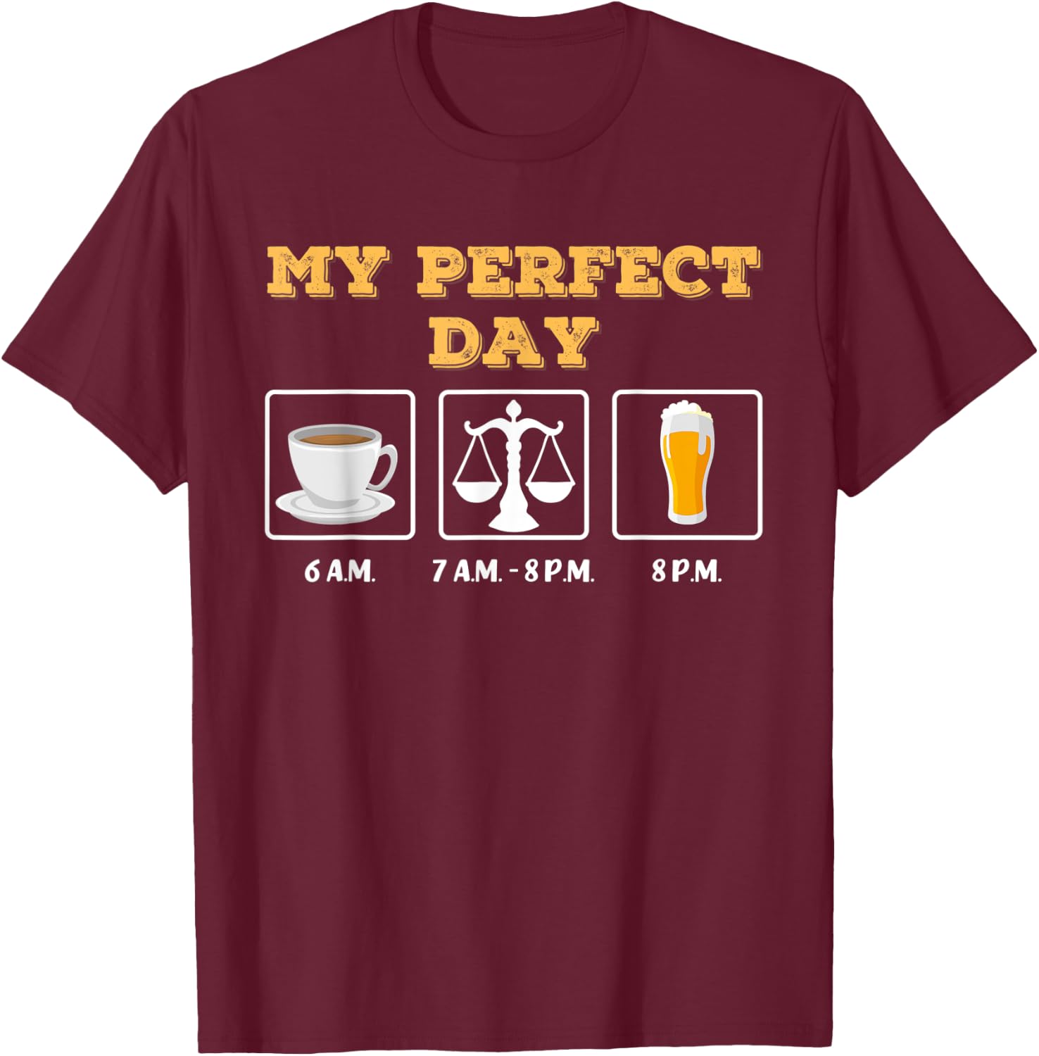 My Perfect Day: coffee, judge / lawyer / lawyer and beer T-Shirt - T-Shirt | Maroon