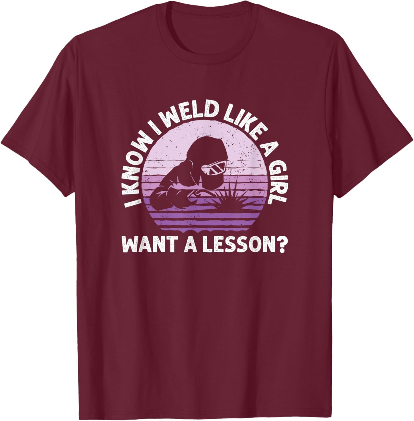 I Know I Weld Like A Girl, Female Welder T-Shirt - T-Shirt | Maroon