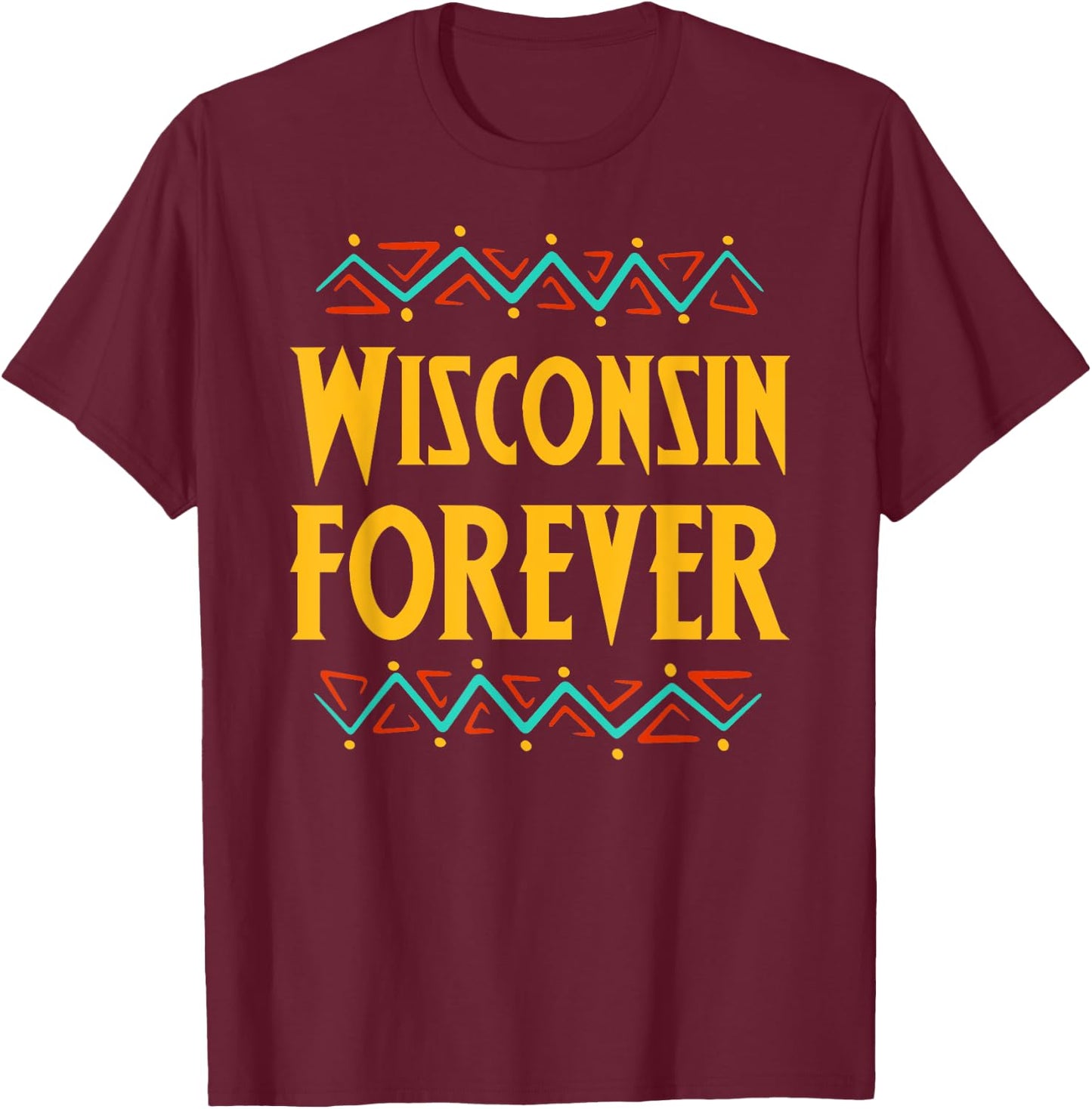Wisconsin Forever Gift and Gift T-Shirt - T-Shirt | Maroon