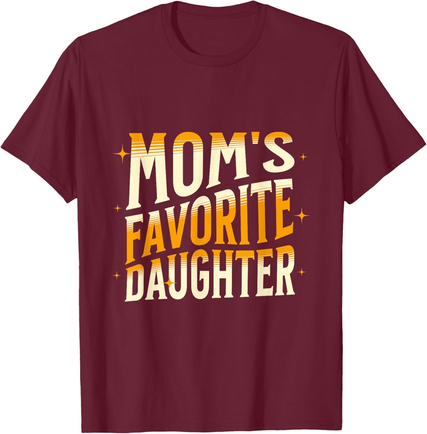 Mom's Favorite Daughter, Men Women & Kids Funny Mother's day T-Shirt - T-Shirt | Maroon