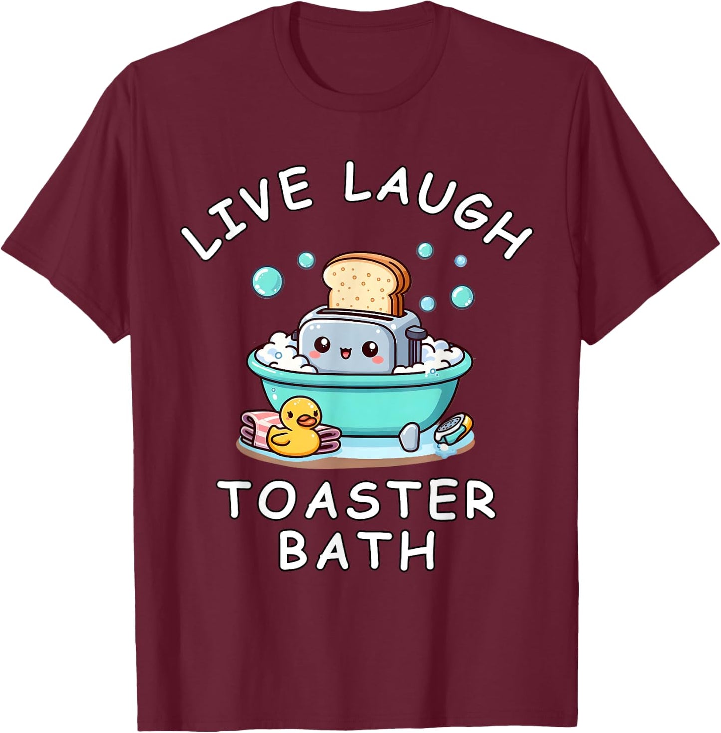 Live Laugh Toaster Bath, Sarcastic Unhinged Meme Saying T-Shirt - T-Shirt | Maroon
