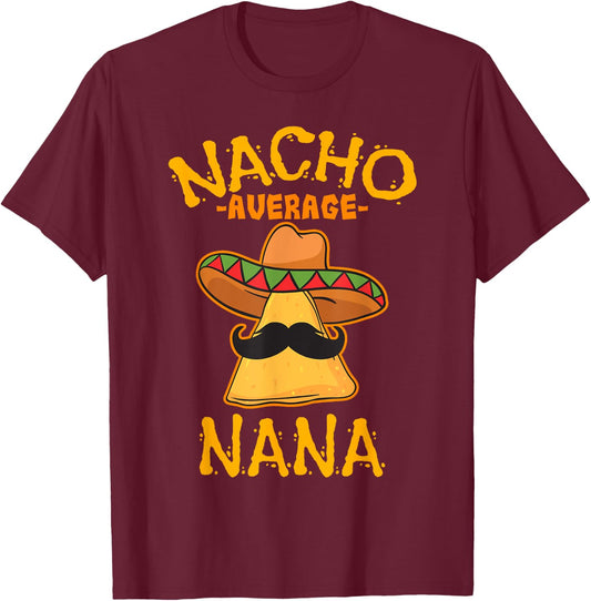 Nacho Average Nana Mexican Cinco De Mayo Grandmother Fiesta T-Shirt - T-Shirt | Maroon