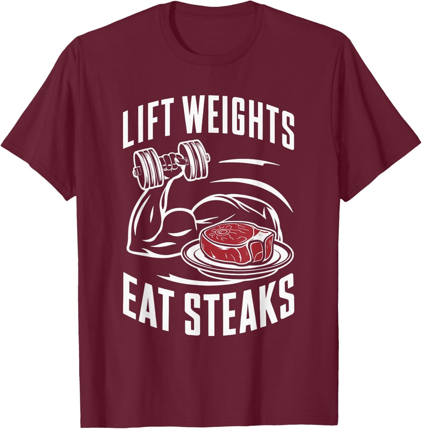 Lift Weights Eat Steaks T-Shirt - T-Shirt | Maroon