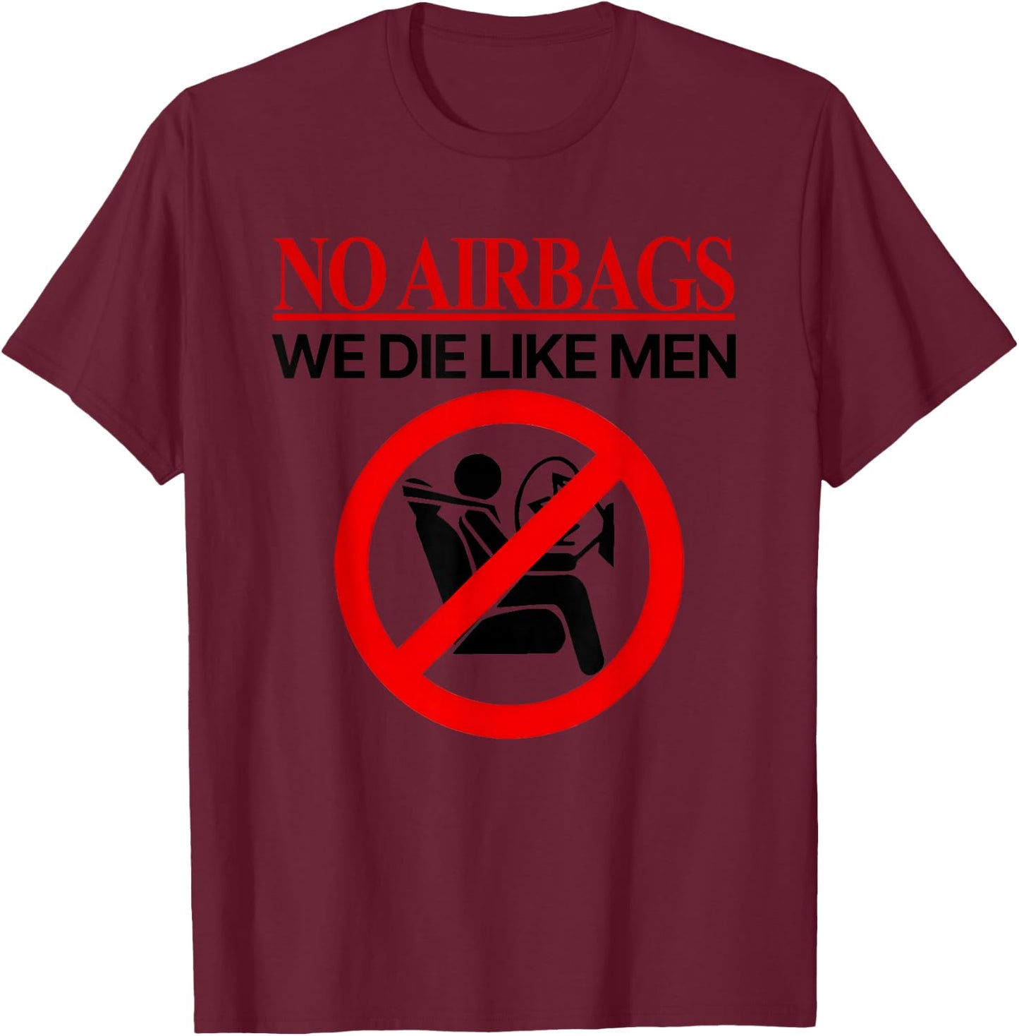 No Airbags We Die Like Men T-Shirt - T-Shirt | Maroon