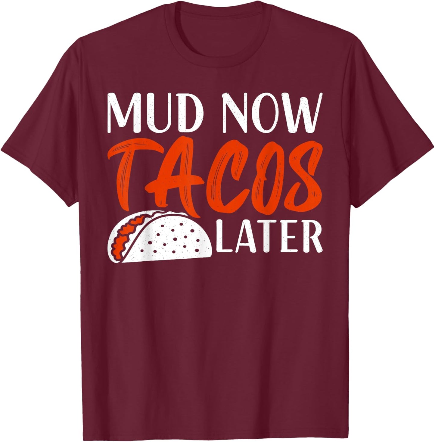 Mudding ATV Four Wheeler Mud Now Tacos Later Off Road Rider T-Shirt - T-Shirt | Maroon