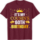 It's My Cousin's 60th Birthday Happy Birthday 60 Years Old T-Shirt - T-Shirt | Maroon