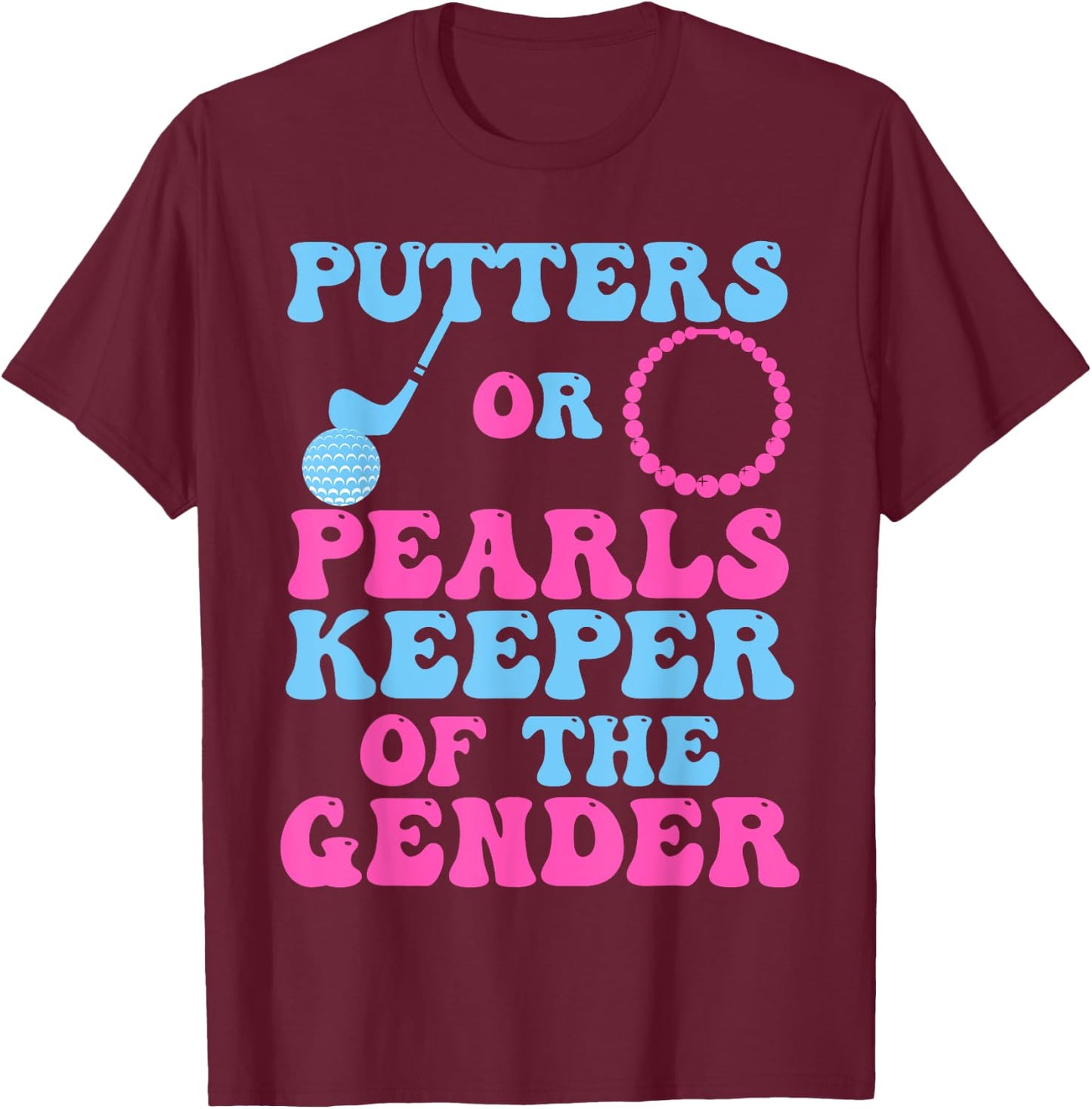 Putters Or Pearls Gender Reveal Keeper of The Gender T-Shirt - T-Shirt | Maroon