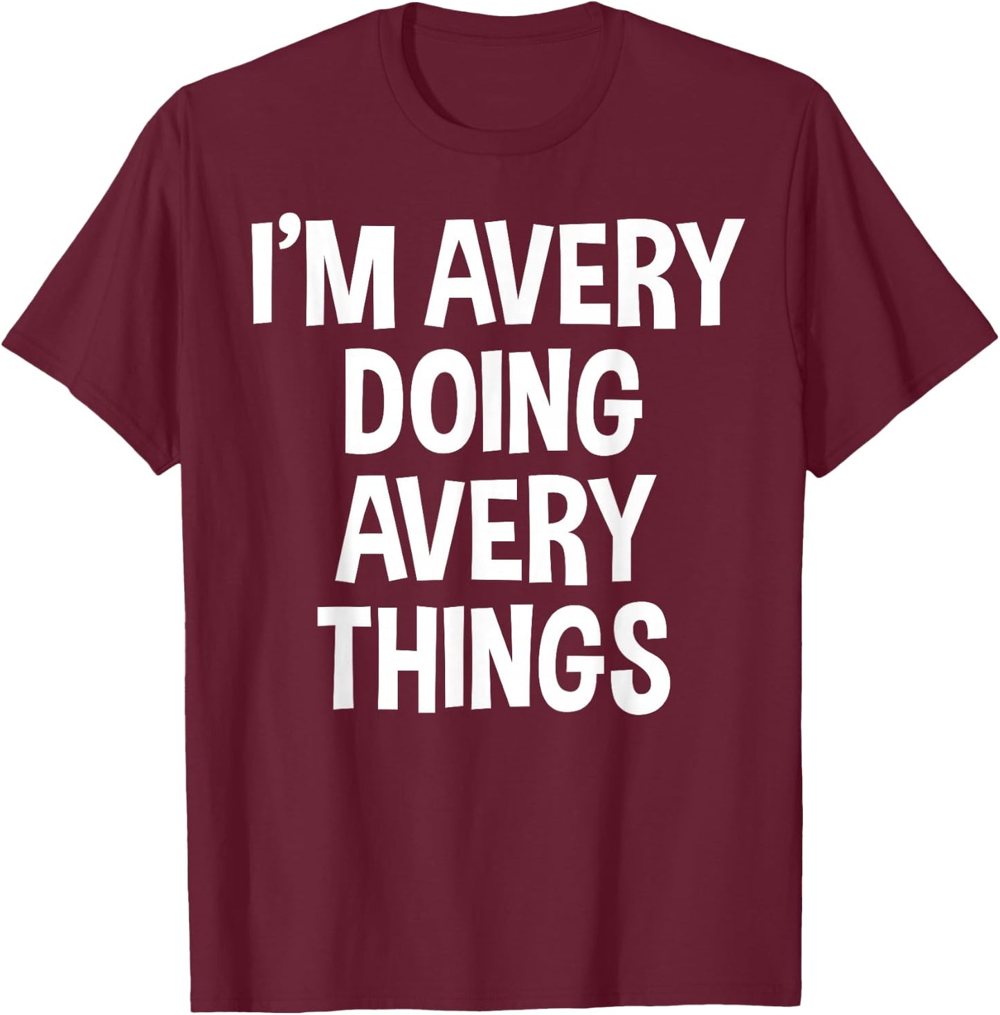I'm Avery Doing Avery Things Funny Saying T-Shirt - T-Shirt | Maroon