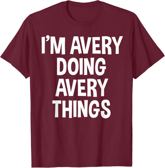 I'm Avery Doing Avery Things Funny Saying T-Shirt - T-Shirt | Maroon