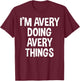 I'm Avery Doing Avery Things Funny Saying T-Shirt - T-Shirt | Maroon