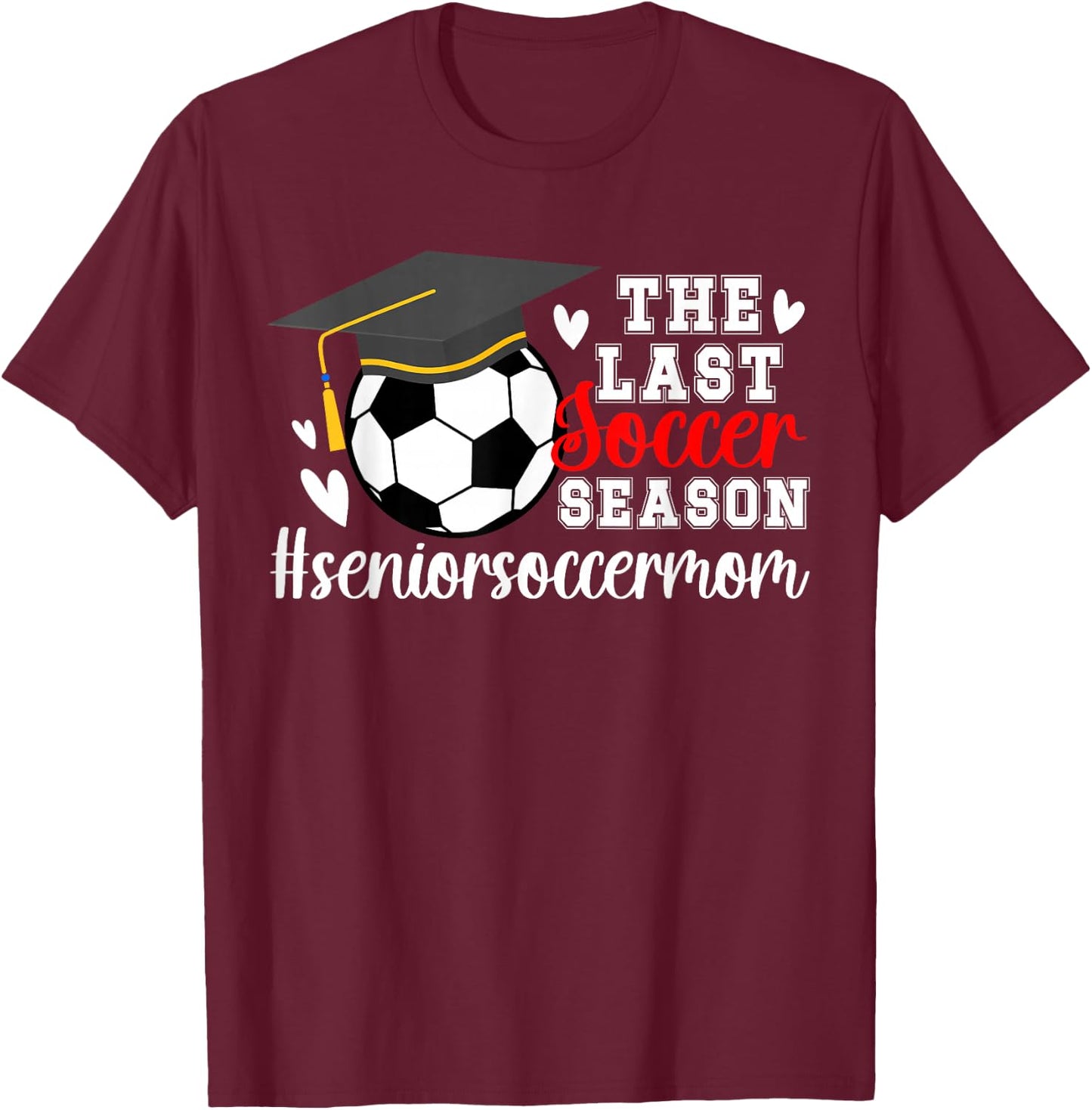 The Last Soccer Season Soccer Senior Mom T-Shirt - T-Shirt | Maroon