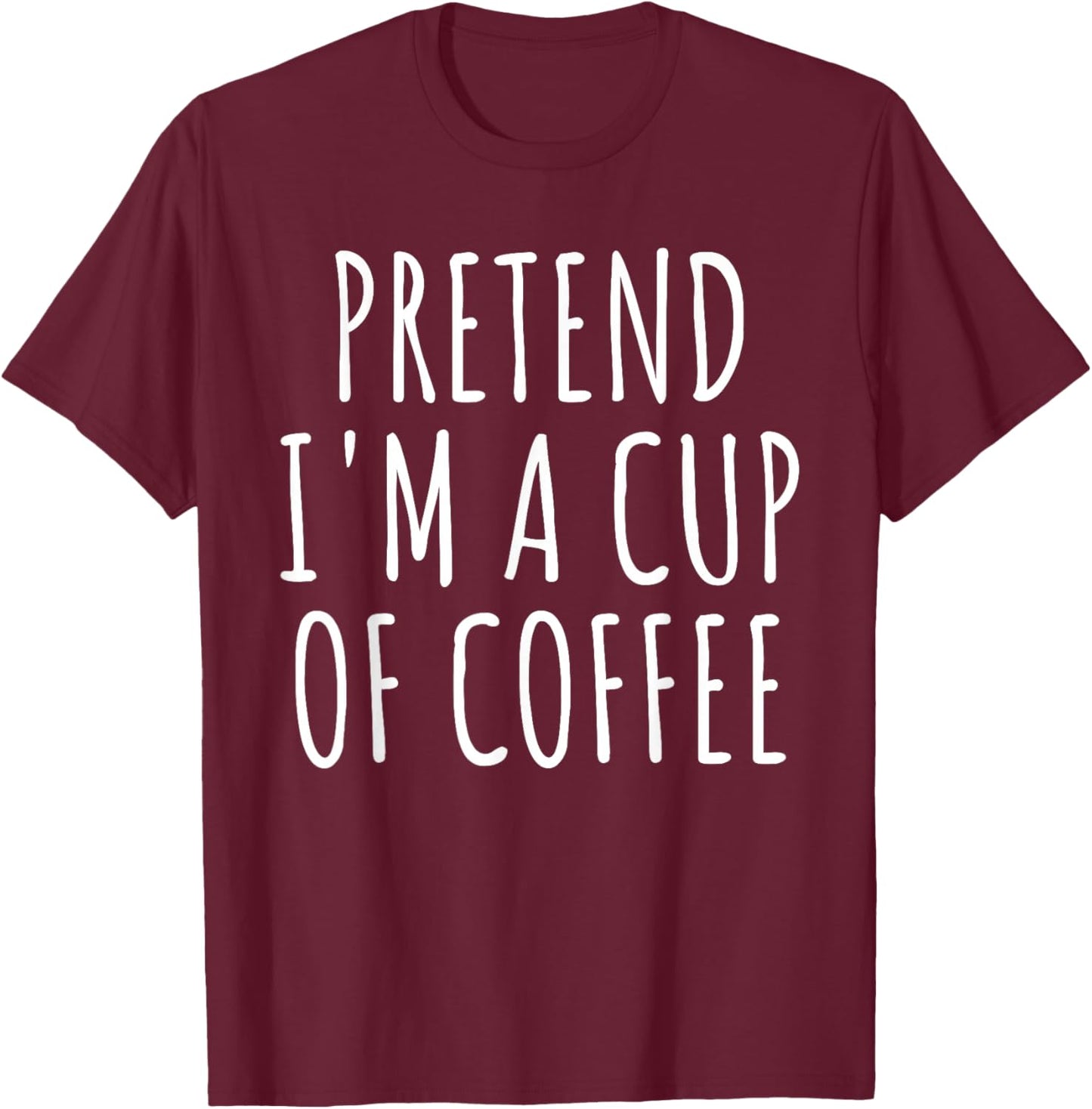 Pretend I'm A Cup Of Coffee Costume Halloween 2024 Easy Lazy T-Shirt - T-Shirt | Maroon