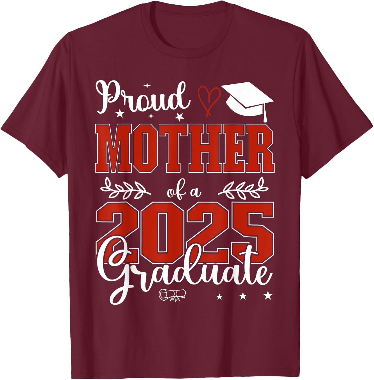 Proud Mother of a class of 2025 graduate for graduation T-Shirt - T-Shirt | Maroon