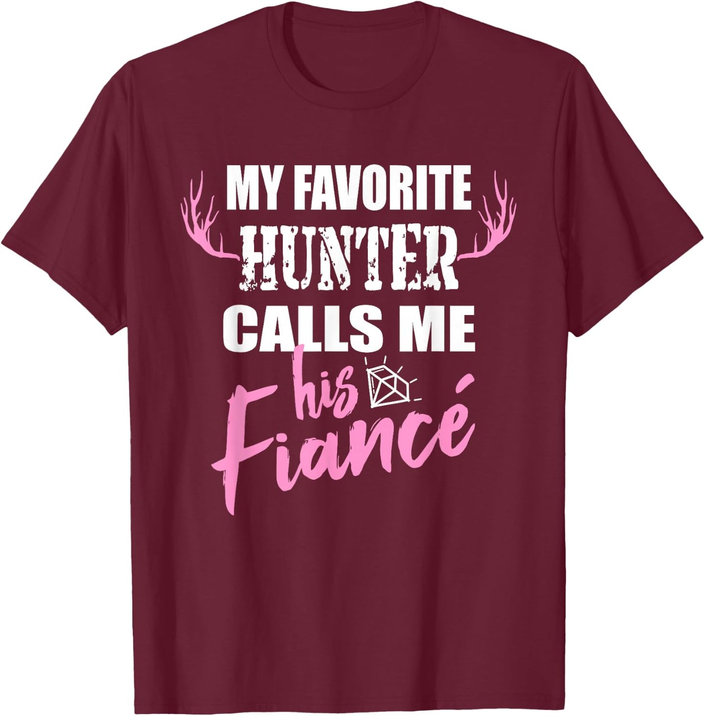My Favorite Hunter Fiance Wife to Be Deer Hunting T-Shirt - T-Shirt | Maroon