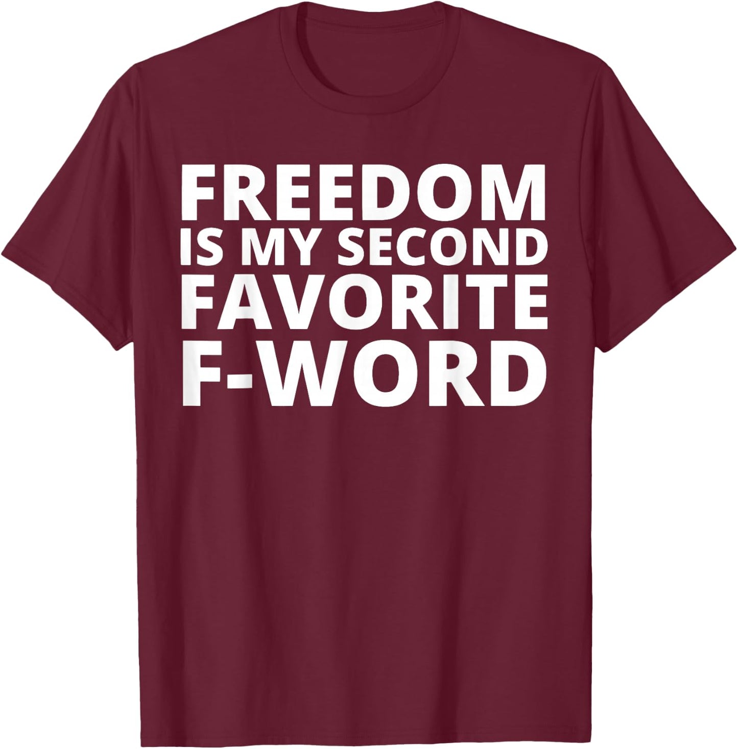 Freedom is My Second Favorite F-Word T-Shirt - T-Shirt | Maroon