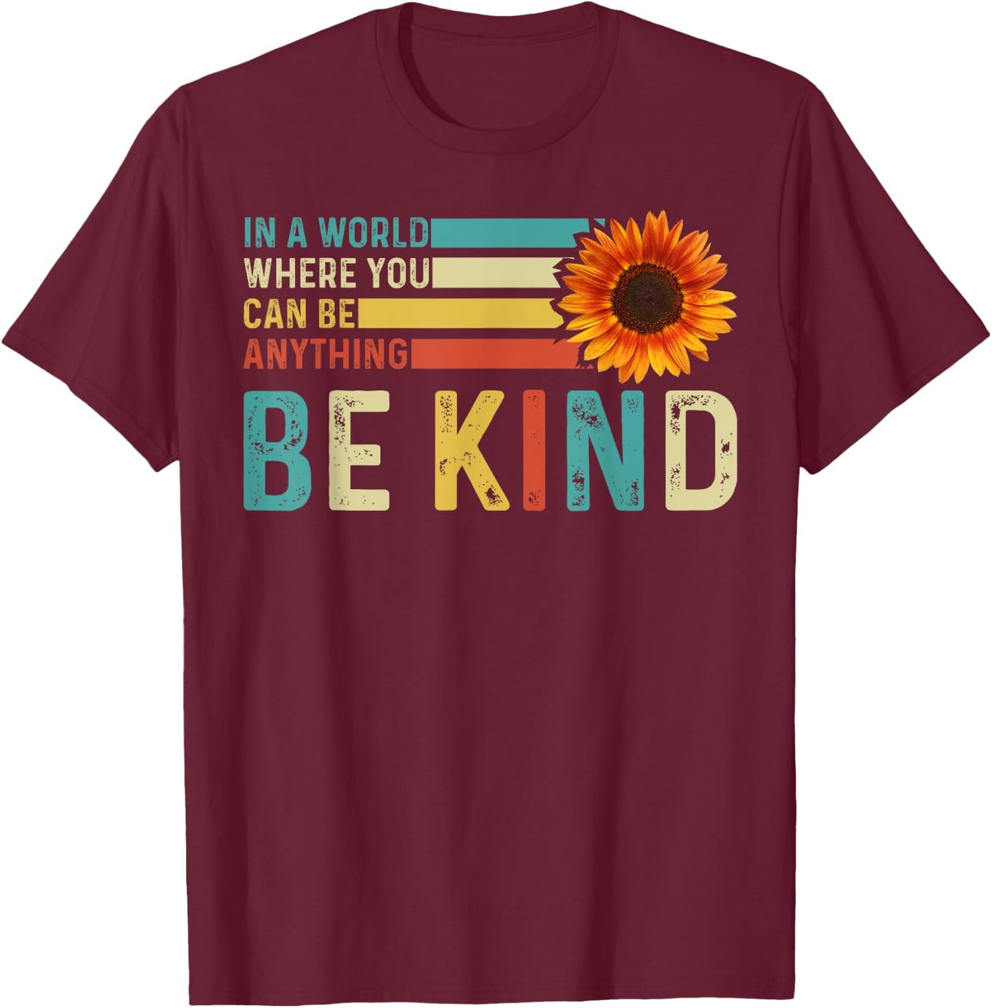 In A World Where You Can Be Anything Be Kind - Kindness T-Shirt - T-Shirt | Maroon