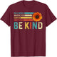 In A World Where You Can Be Anything Be Kind - Kindness T-Shirt - T-Shirt | Maroon