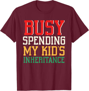 Busy Spending My Kid's Inheritance Inherit Inheritance T-Shirt - T-Shirt | Maroon