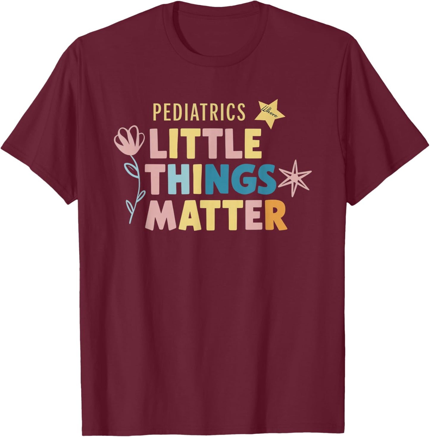 Pediatrics Little Matter Peds Nurse Pediatrician Gifts T-Shirt - T-Shirt | Maroon