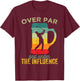 Over Par And Under The Influence Funny Golf Drinking T-Shirt - T-Shirt | Maroon