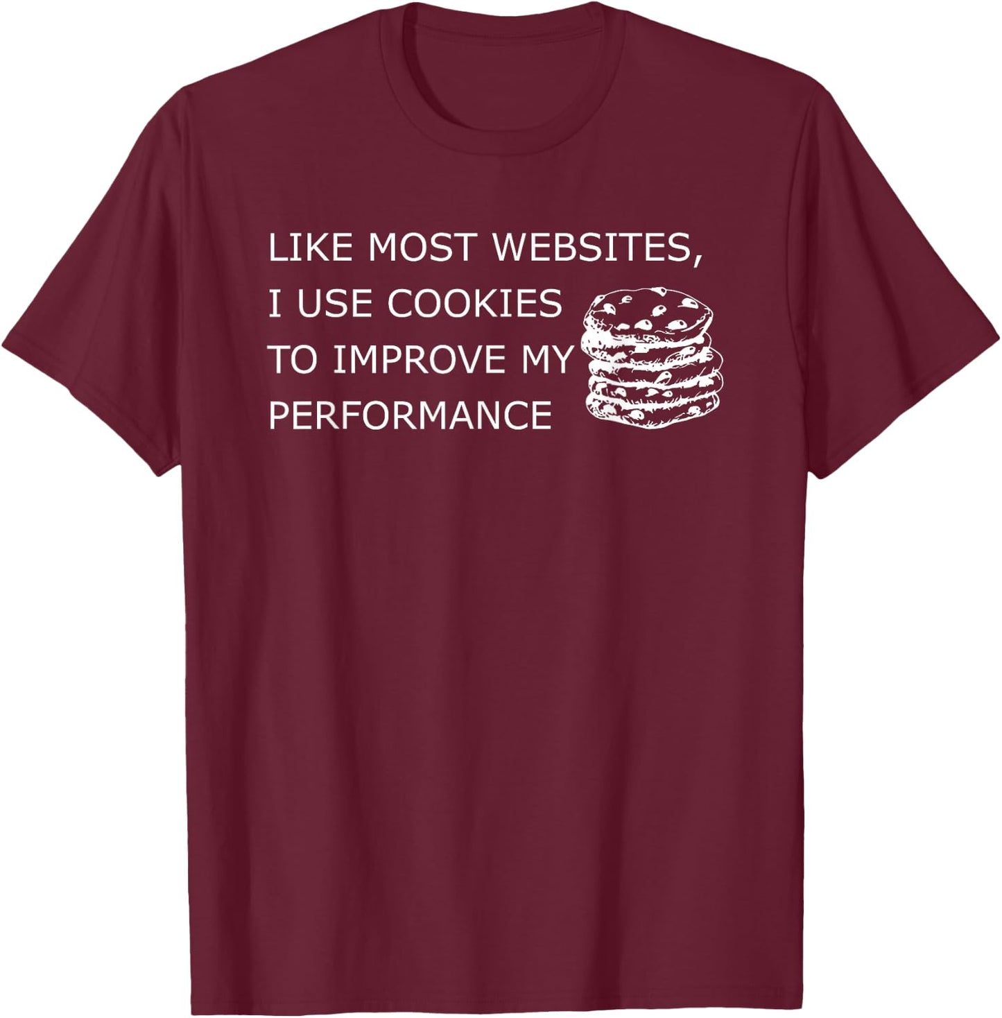 Like Most Websites I Use Cookies to Improve My Performance T-Shirt - T-Shirt | Maroon