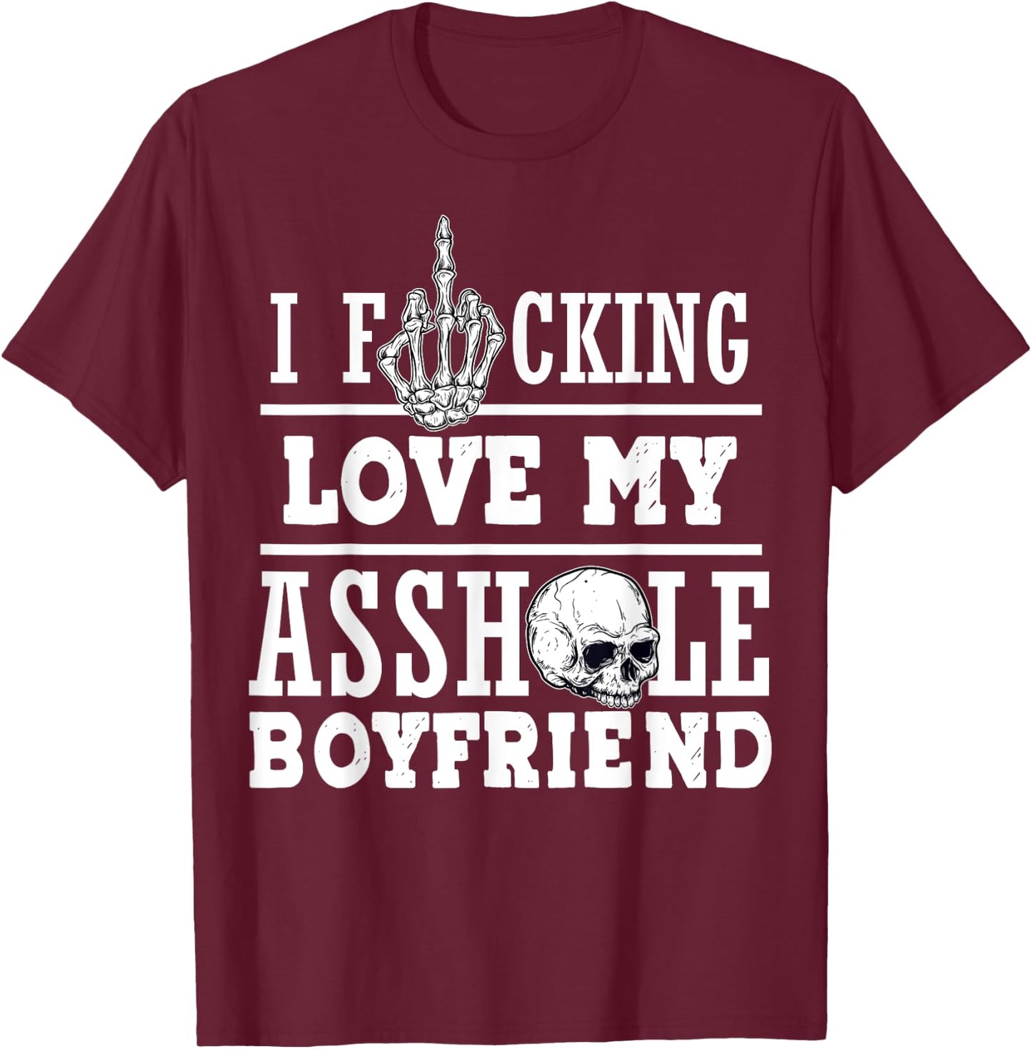 l Funking Love My Asshole Boyfriend T-Shirt - T-Shirt | Maroon