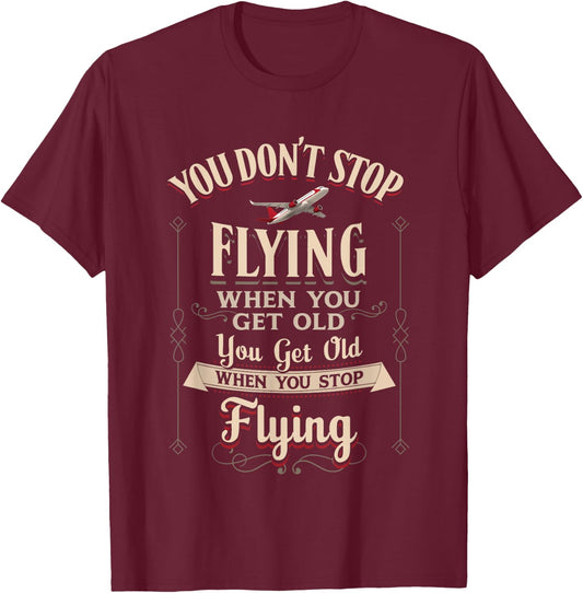 You Dont Stop Flying When You Get Old Quote Vintage Aviation T-Shirt - T-Shirt | Maroon