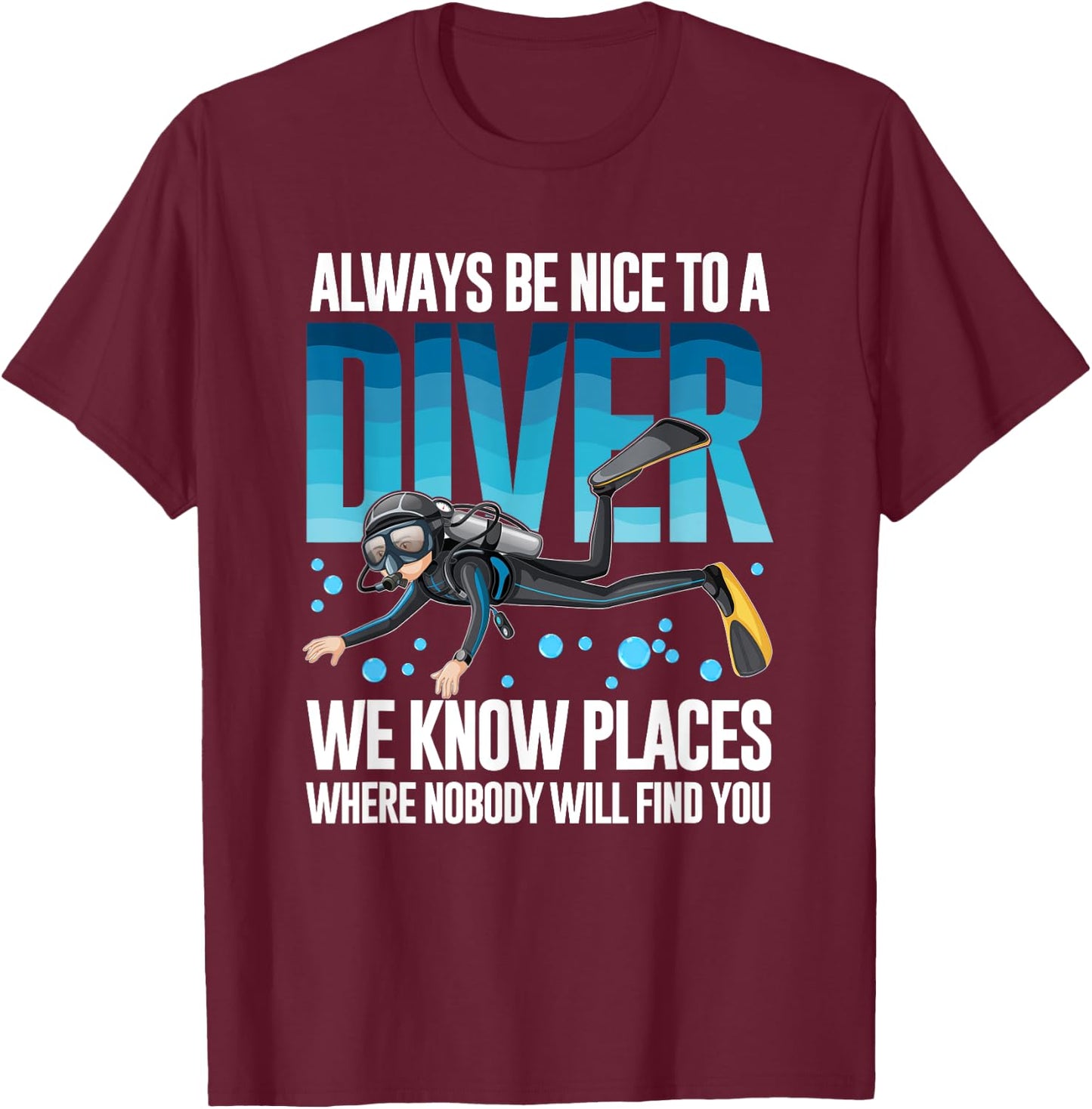 Always Be Nice To A Diver Scuba Diving Diver T-Shirt - T-Shirt | Maroon