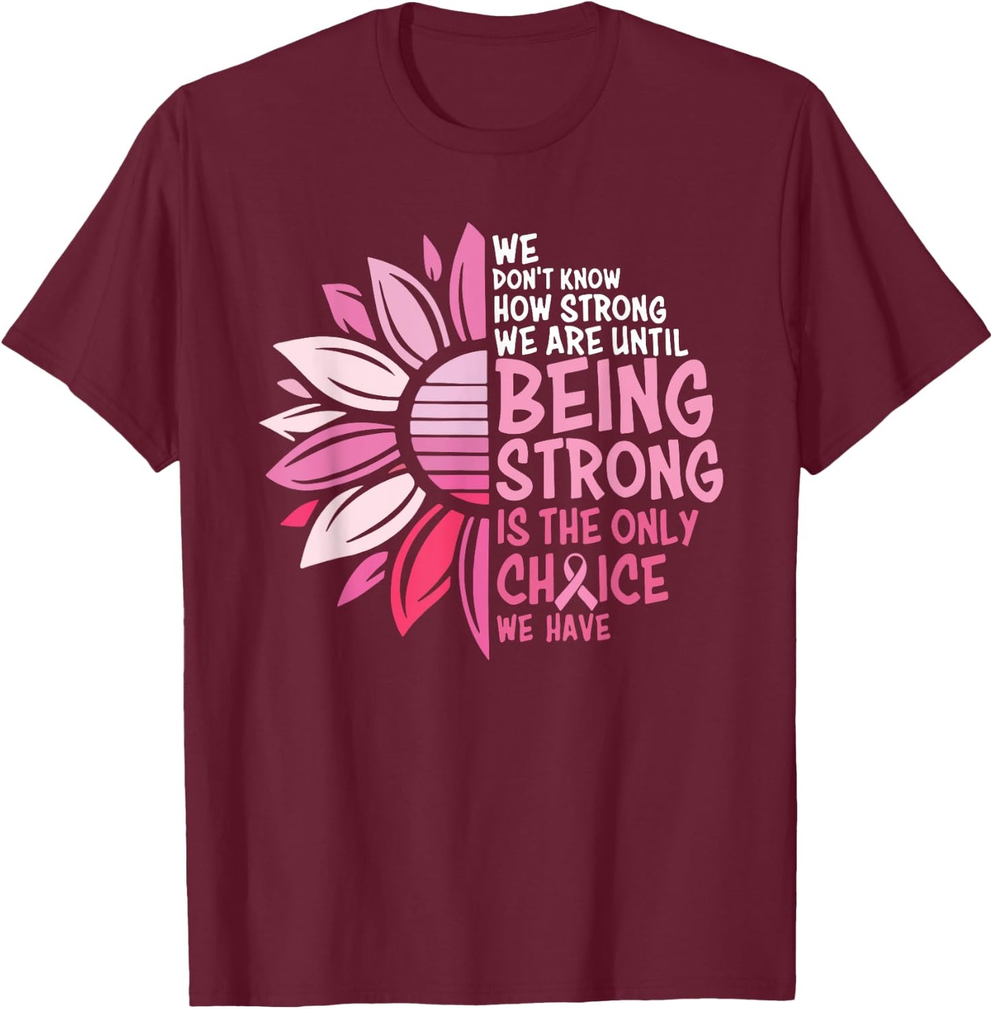 We Don't Know How Strong We Are Until Being Strong T-Shirt - T-Shirt | Maroon