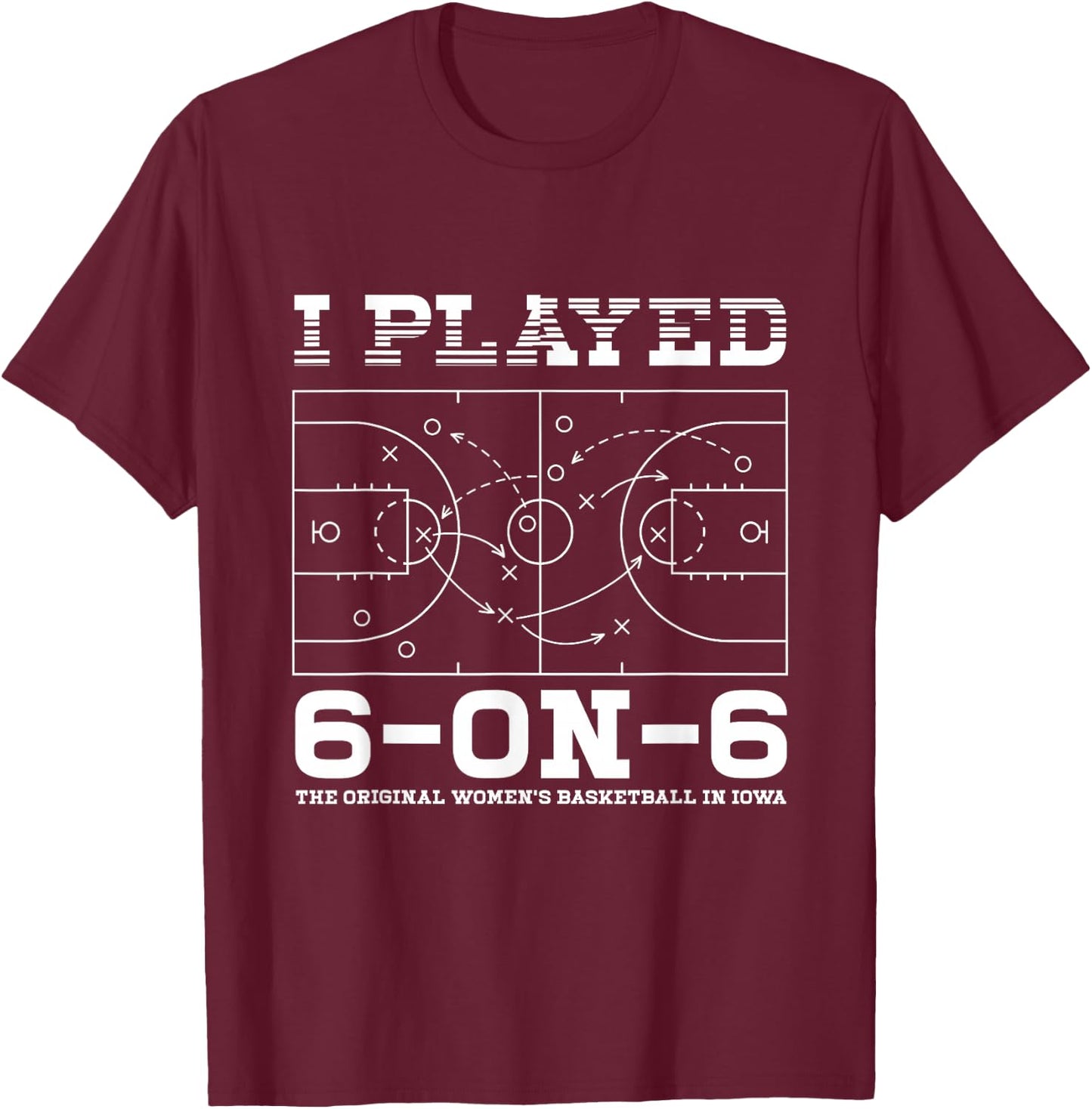 I Played 6 On 6 The-Original Women's Basketball Player Coach T-Shirt - T-Shirt | Maroon