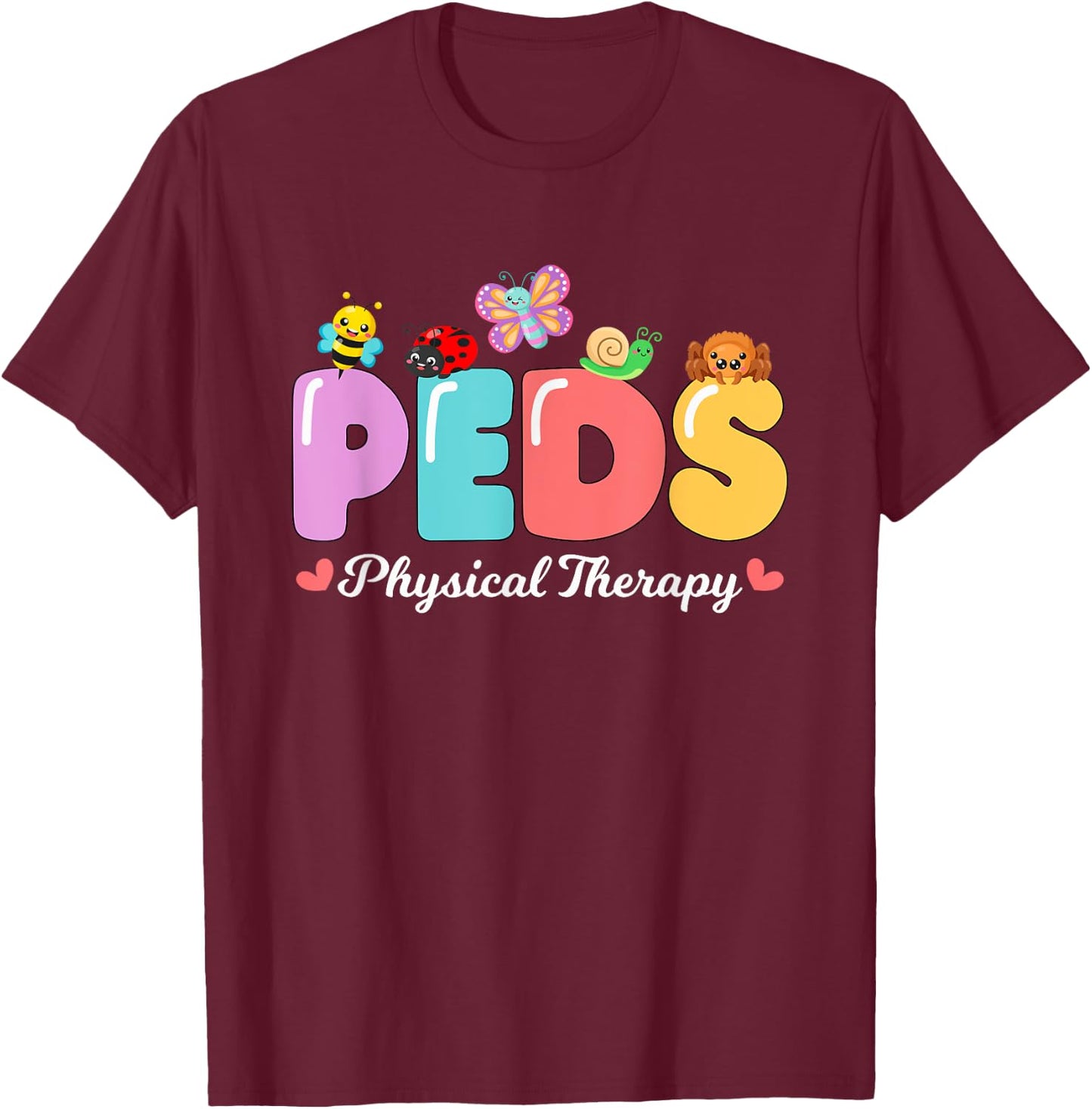 Pediatric Physical Therapy Doctor PEDS PT Cute Bugs PEDS T-Shirt - T-Shirt | Maroon