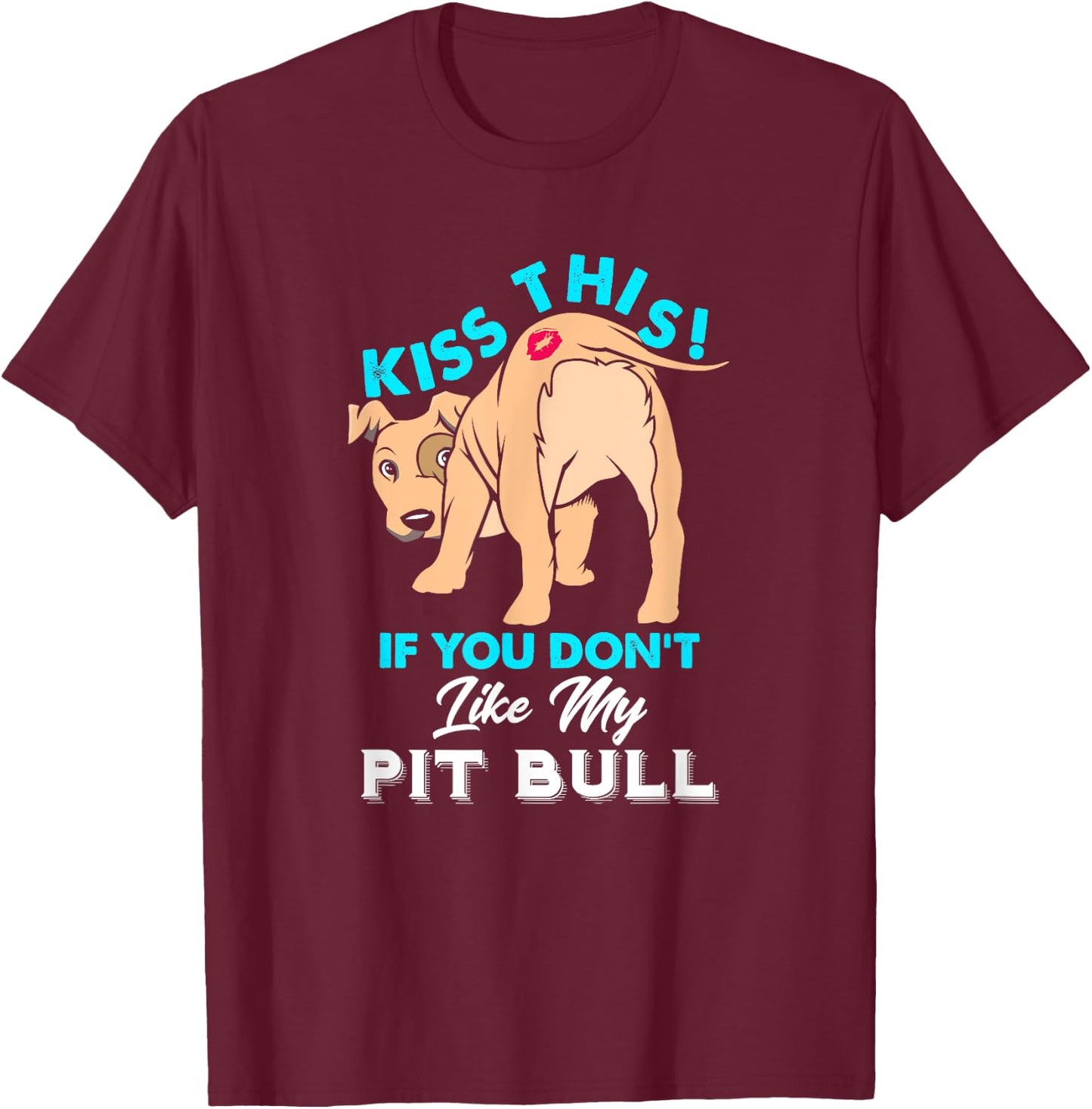 Funny Pit Bull Dog Puppy Kiss This if You Don't Like T-Shirt - T-Shirt | Maroon