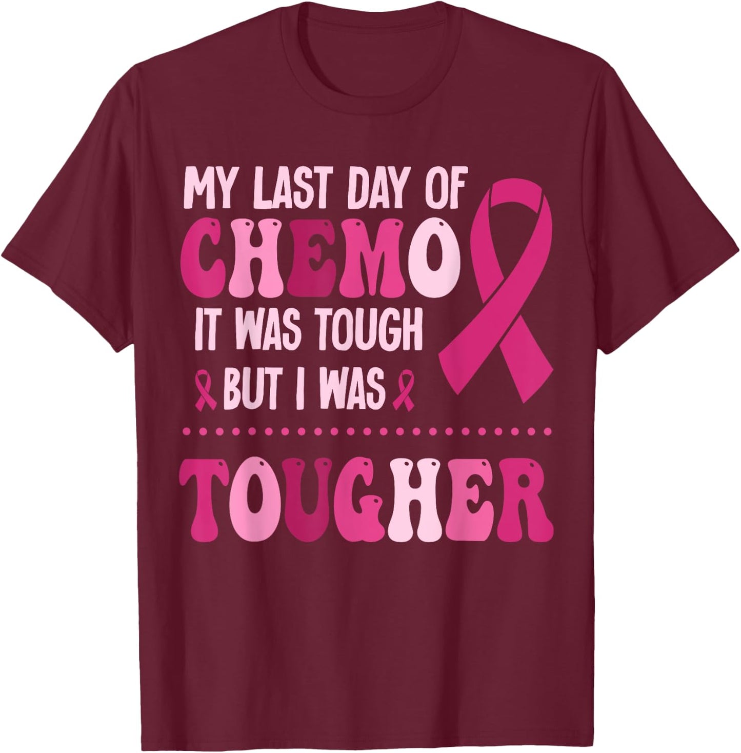 My Last Day Of Chemo It Was Tough But I Was Tougher T-Shirt - T-Shirt | Maroon
