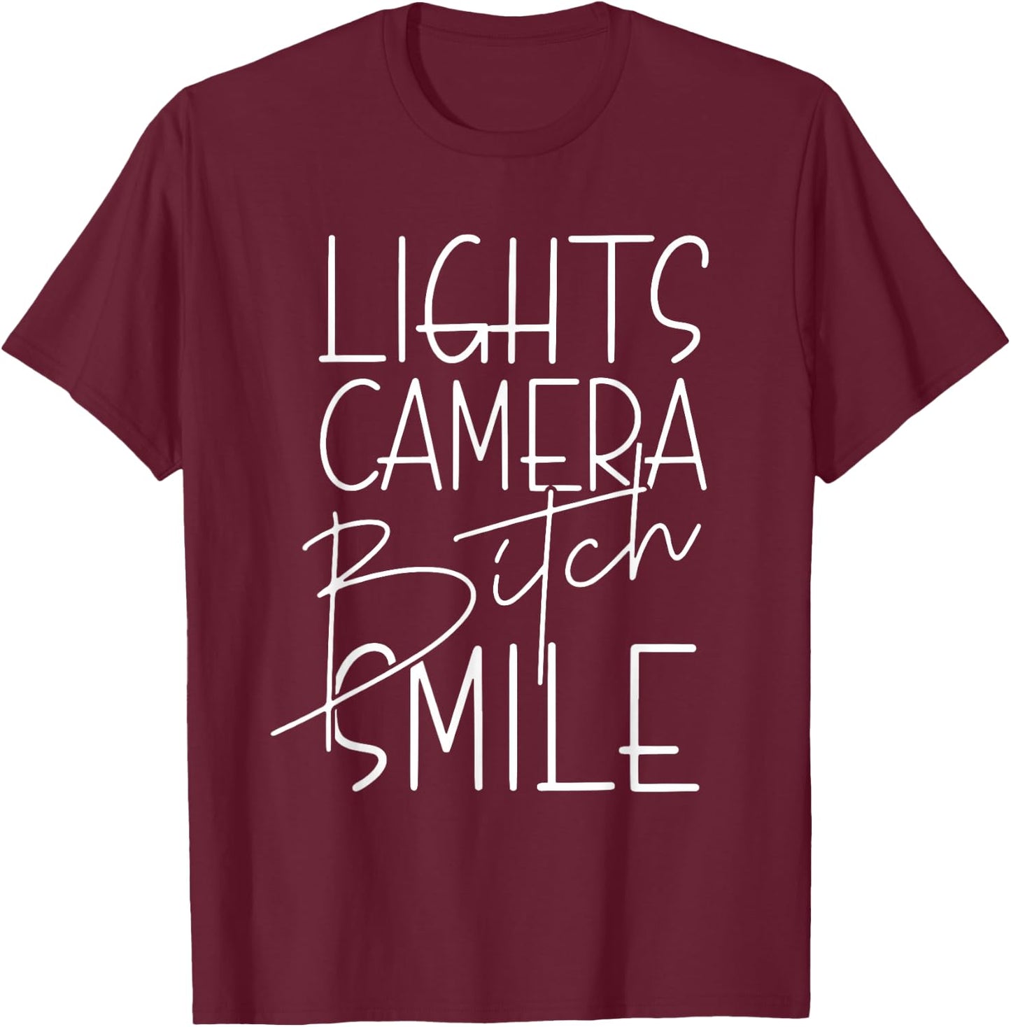 Lights Camera Bitch Smile, Inspired, Trendy T-Shirt - T-Shirt | Maroon