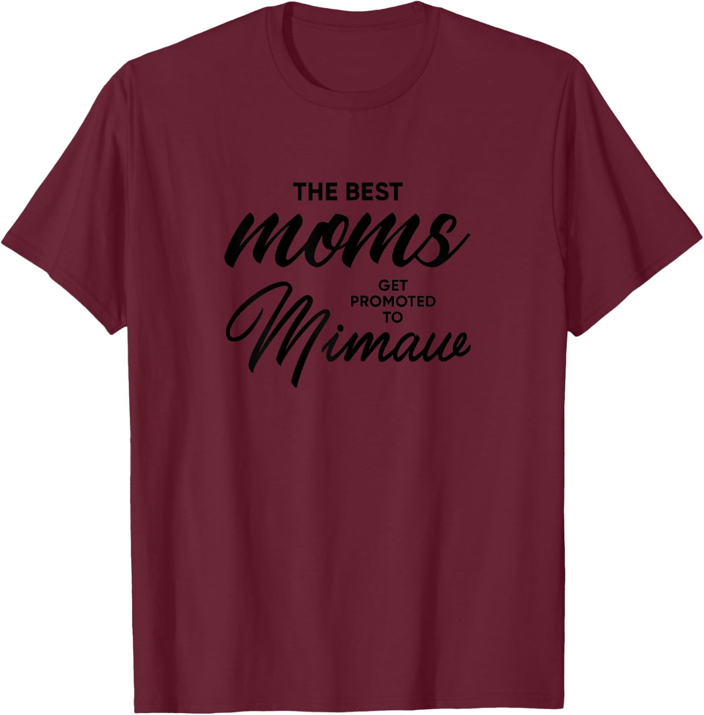 Mimaw Gift: The Best Moms Get Promoted To T-Shirt - T-Shirt | Maroon