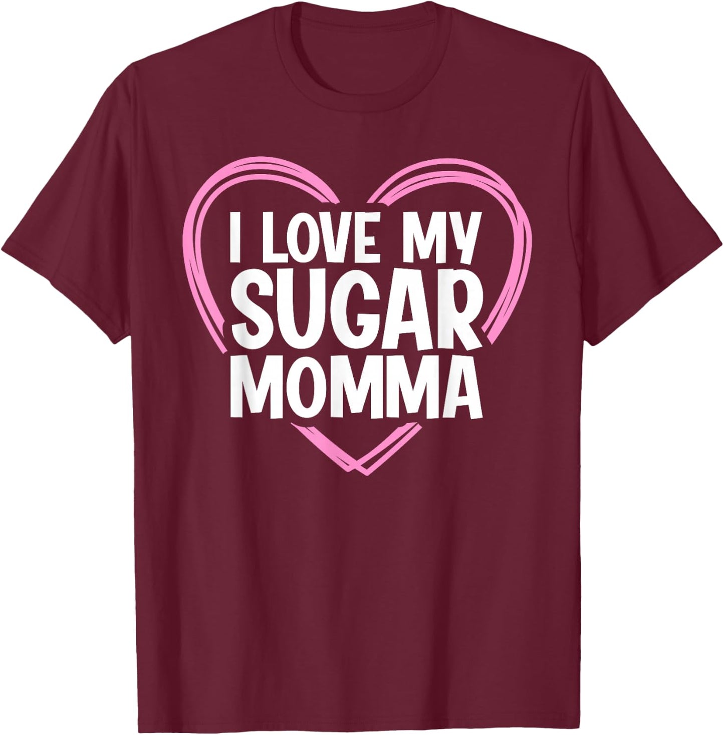I Love My Sugar Momma T-Shirt - T-Shirt | Maroon